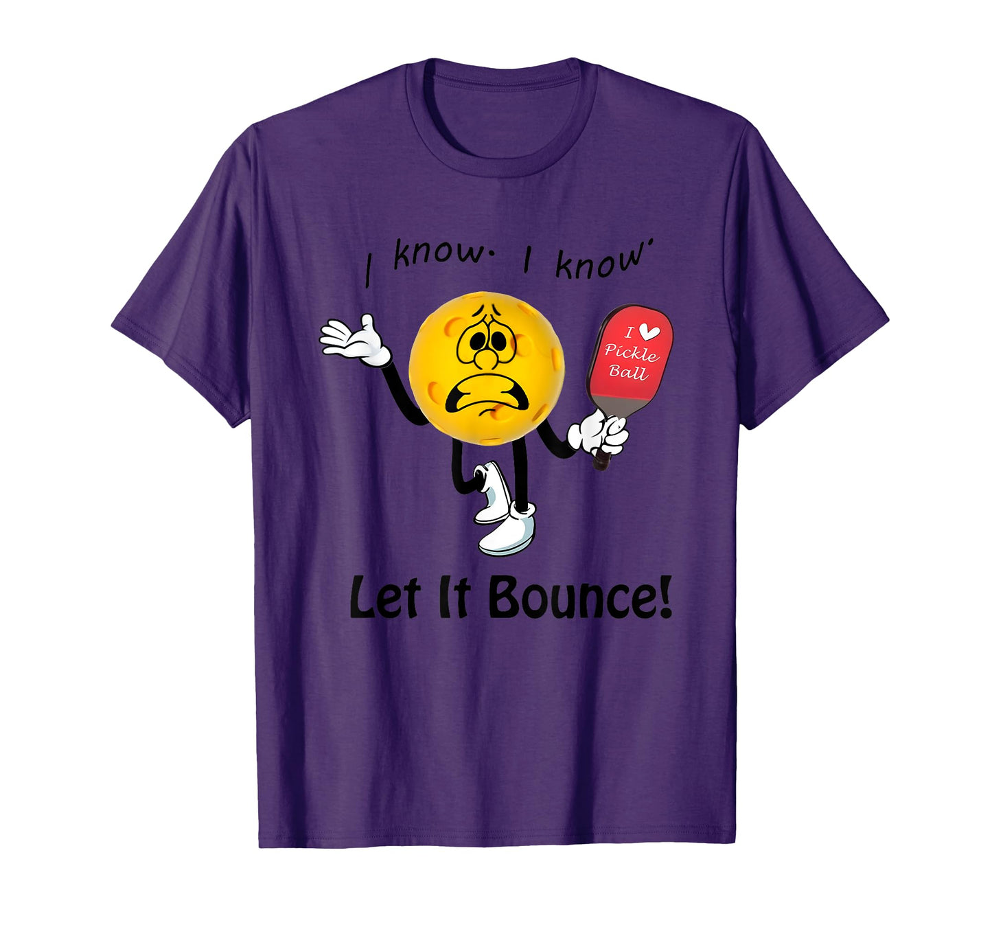 I Know I Know Let It Bounce I Love Pickleball T-Shirt