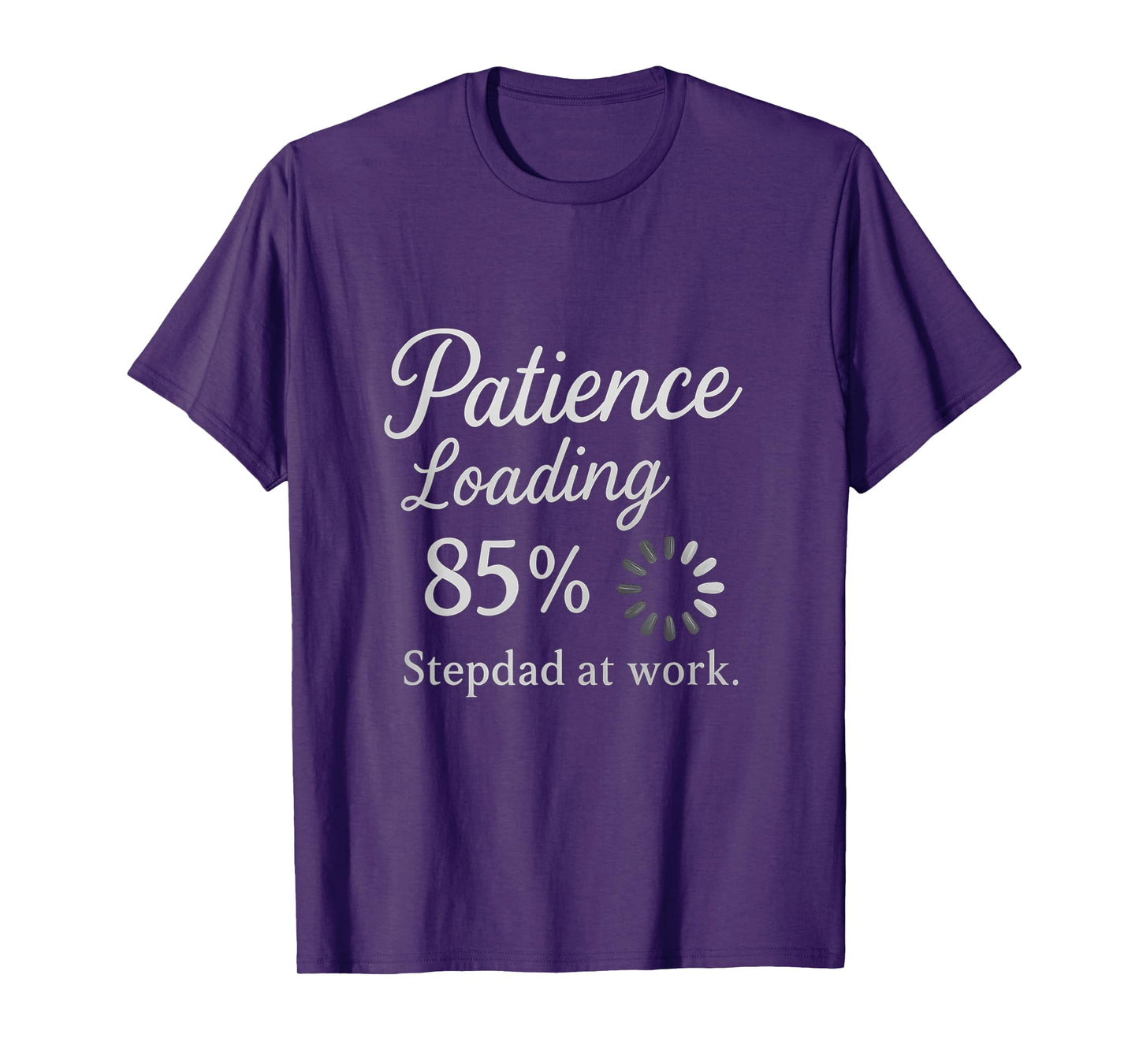Patience: Loading 85% - Stepdad at Work T-Shirt