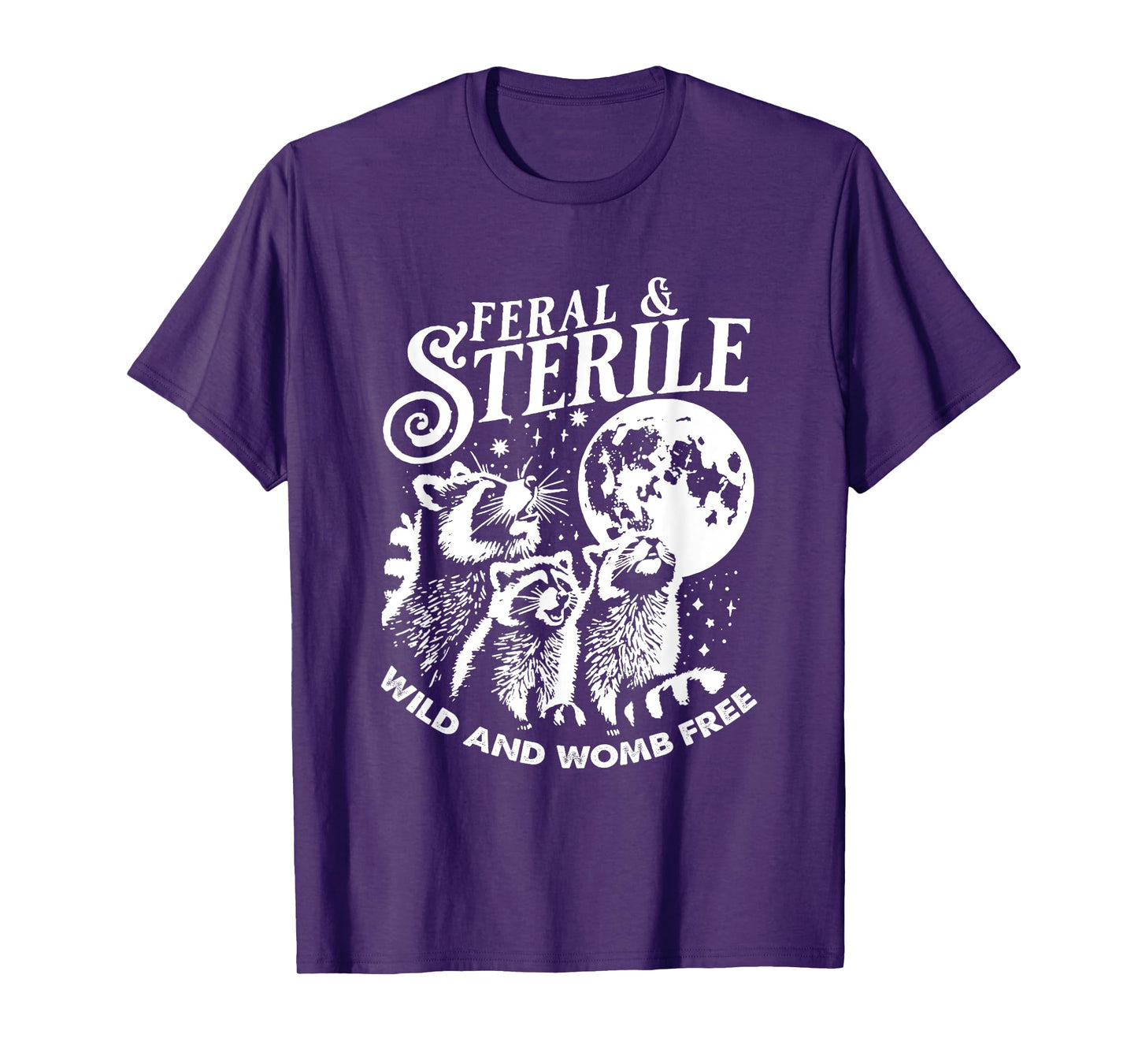 Feral And Sterile Living Wild And Womb Free Funny Raccoon T-Shirt