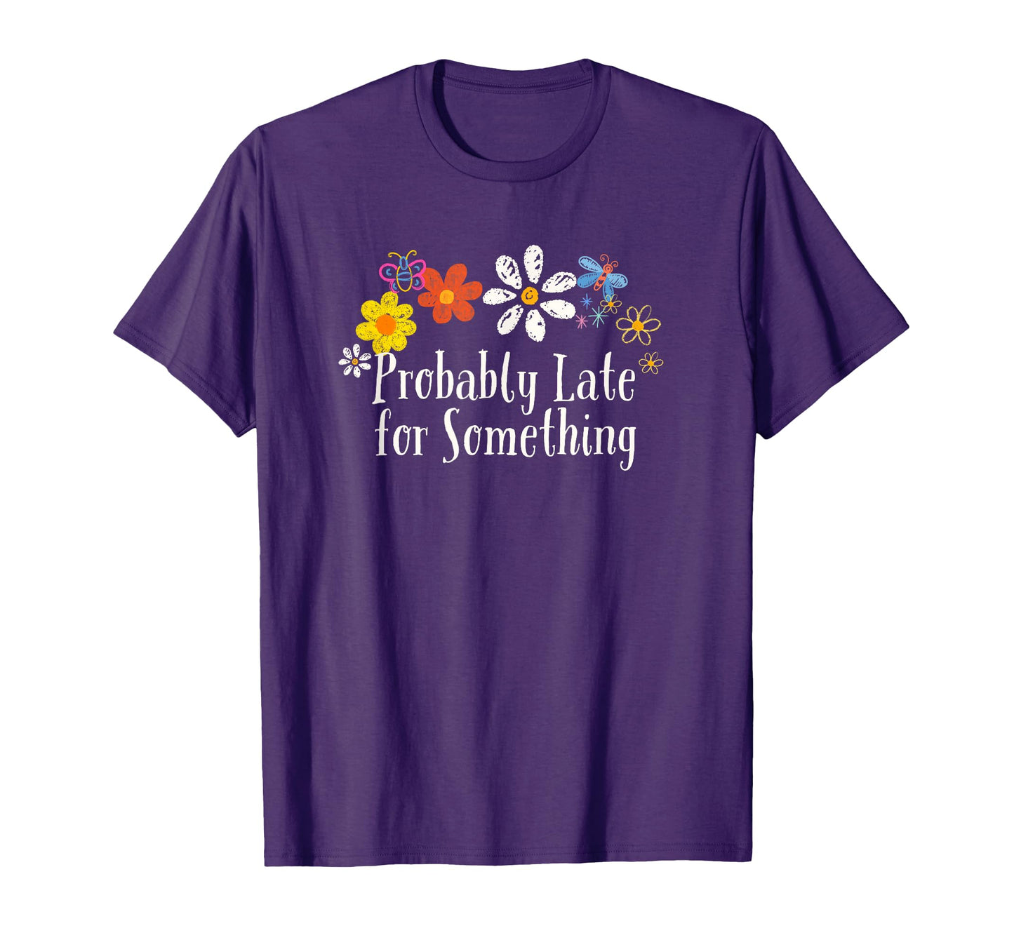 Floral Artwork Art, Probably Late for Something Saying T-Shirt