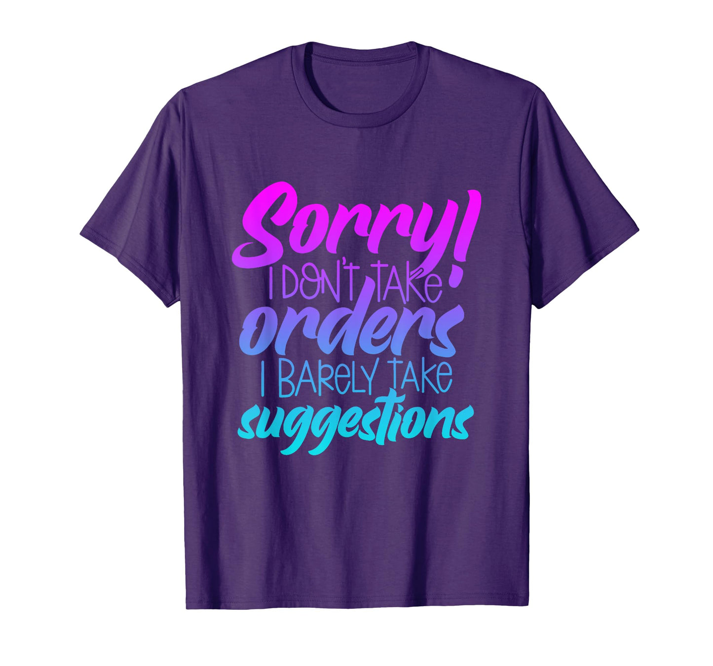 I'm Sorry I Don't Take Orders I Barely Take Suggestions T-Shirt