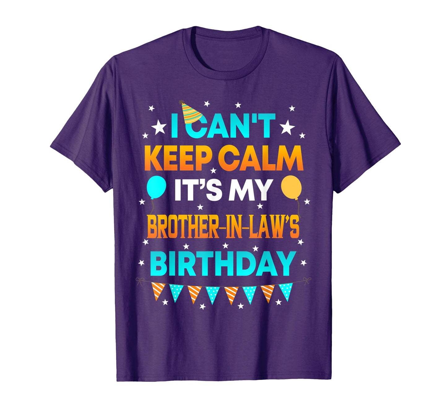 I Can't Keep Calm It's My Brother in Law Birthday Gift Party T-Shirt