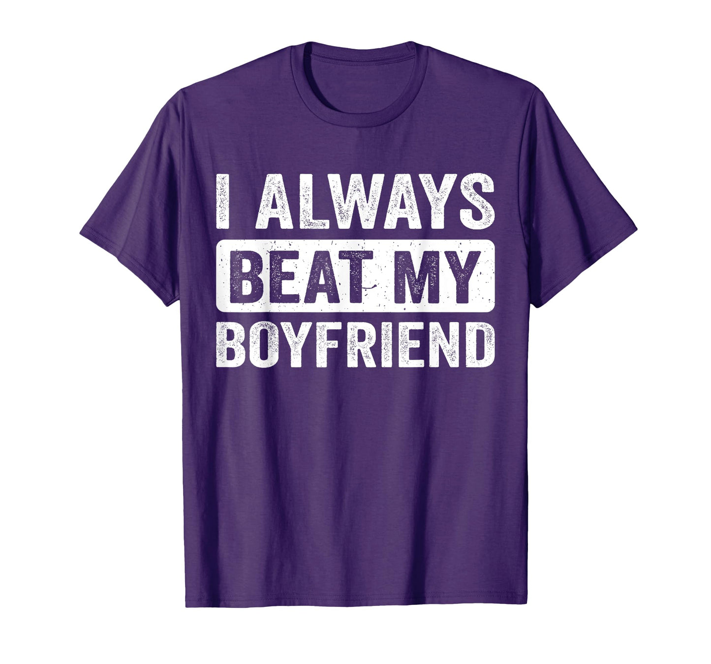 I Always Beat My Boyfriend Girl Funny Relationship Valentine T-Shirt