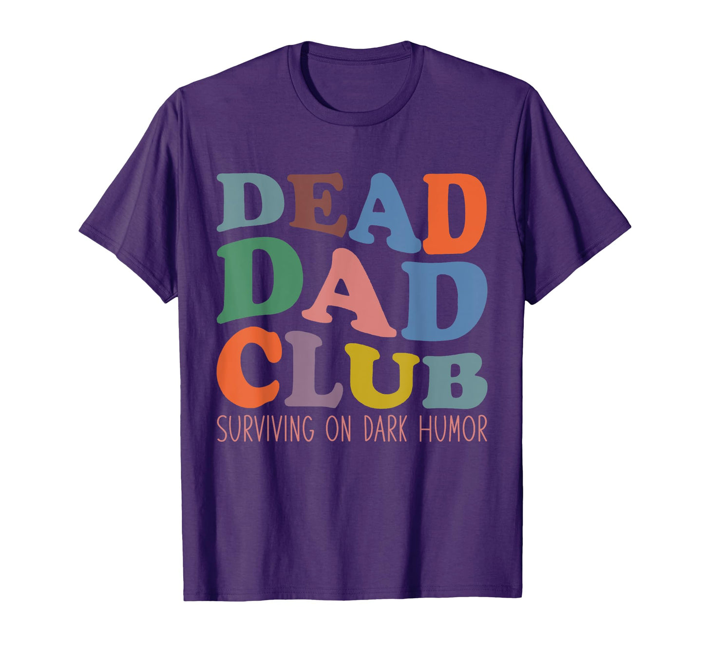 Dead Dad Club Surviving On Dark Humor Hippie Design Funny T-Shirt
