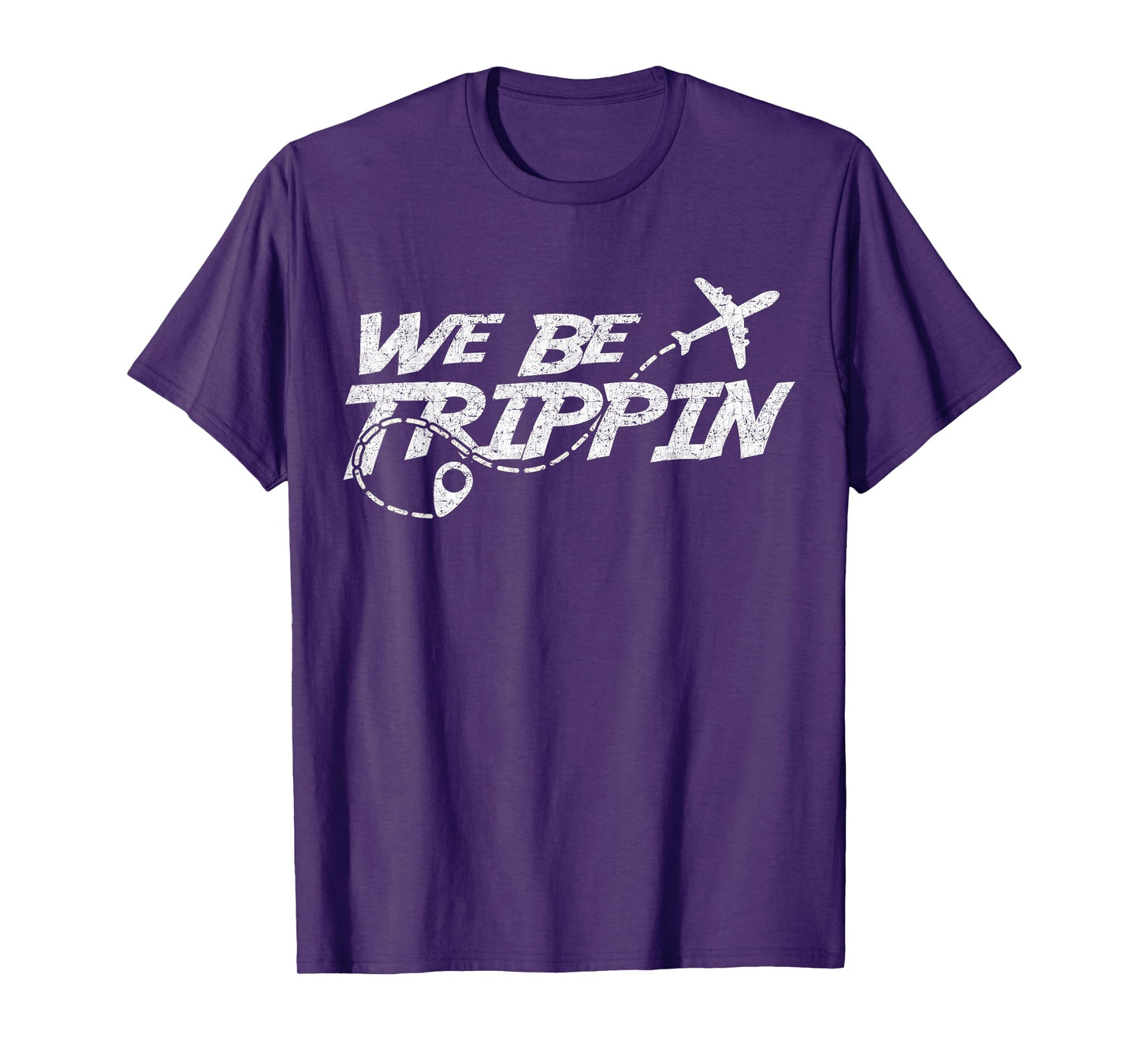 We Be Trippin, Funny Travel Vacation For Men And Women T-Shirt
