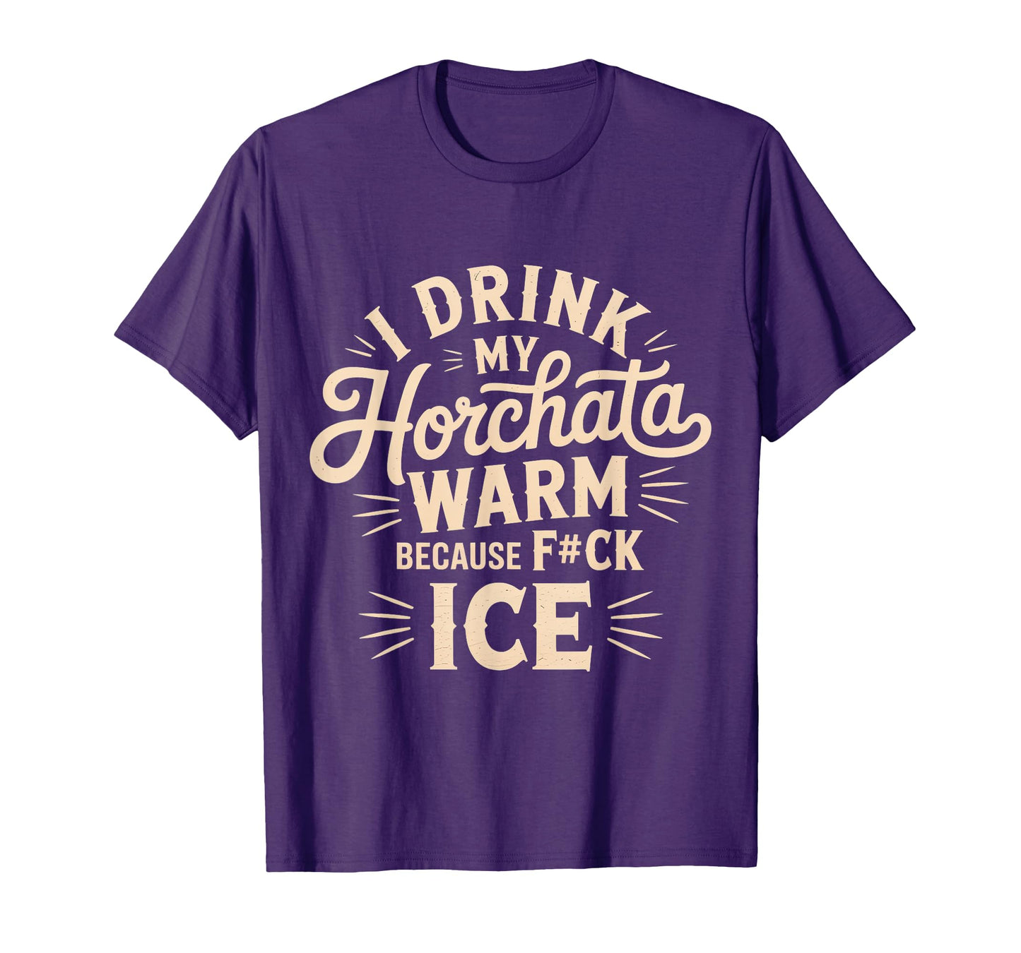 I Drink My Horchata Warm Because F#ck Ice Funny T-Shirt