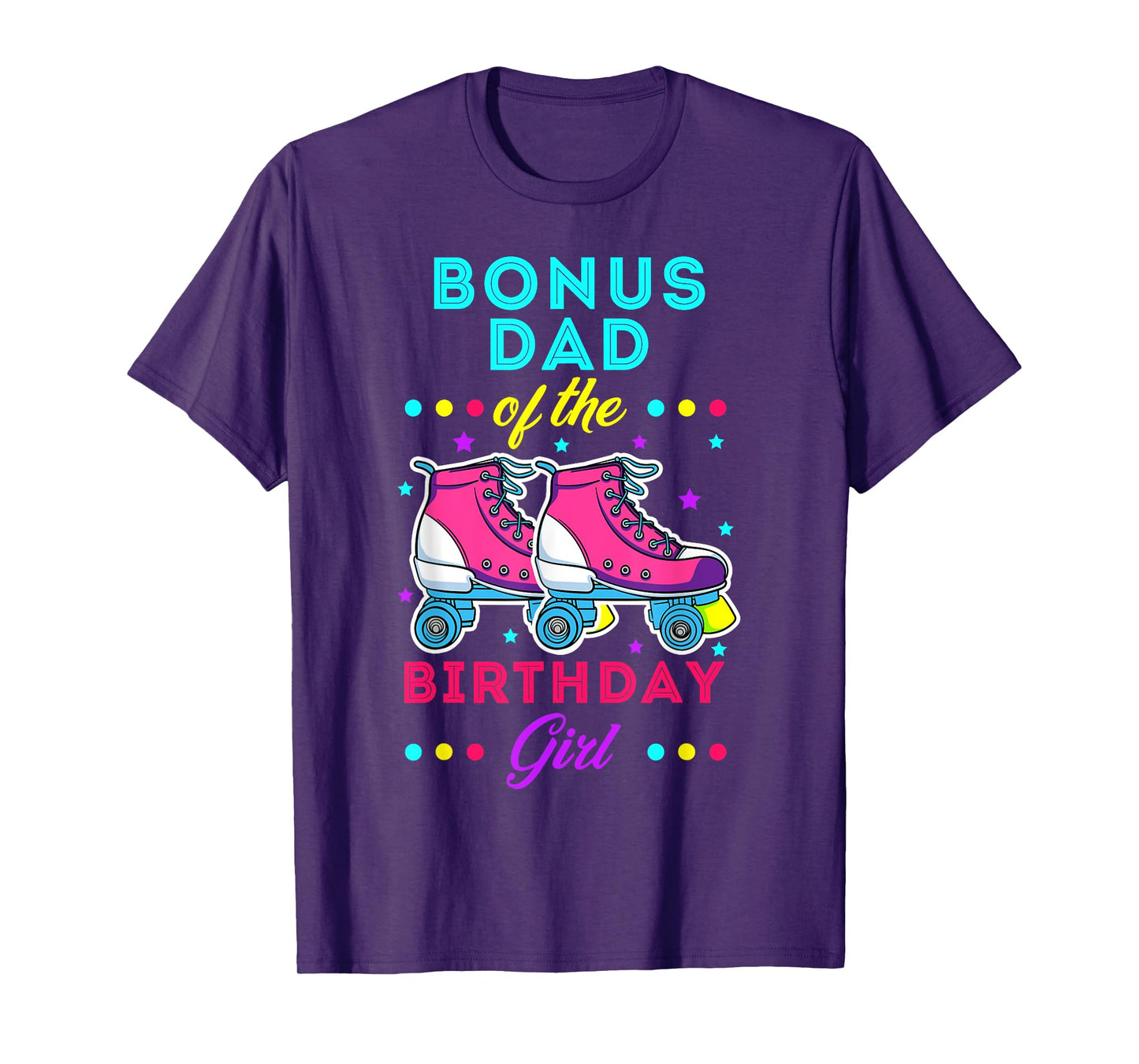 Bonus Dad of the Birthday Girl Roller Skates Bday Skating T-Shirt
