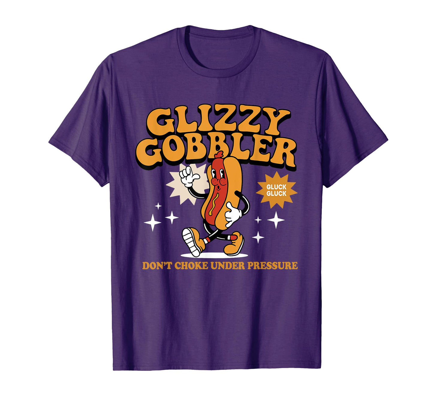 Glizzy Gobbler Don't Choke Under Pressure, Funny Hot Dog T-Shirt for Men Women