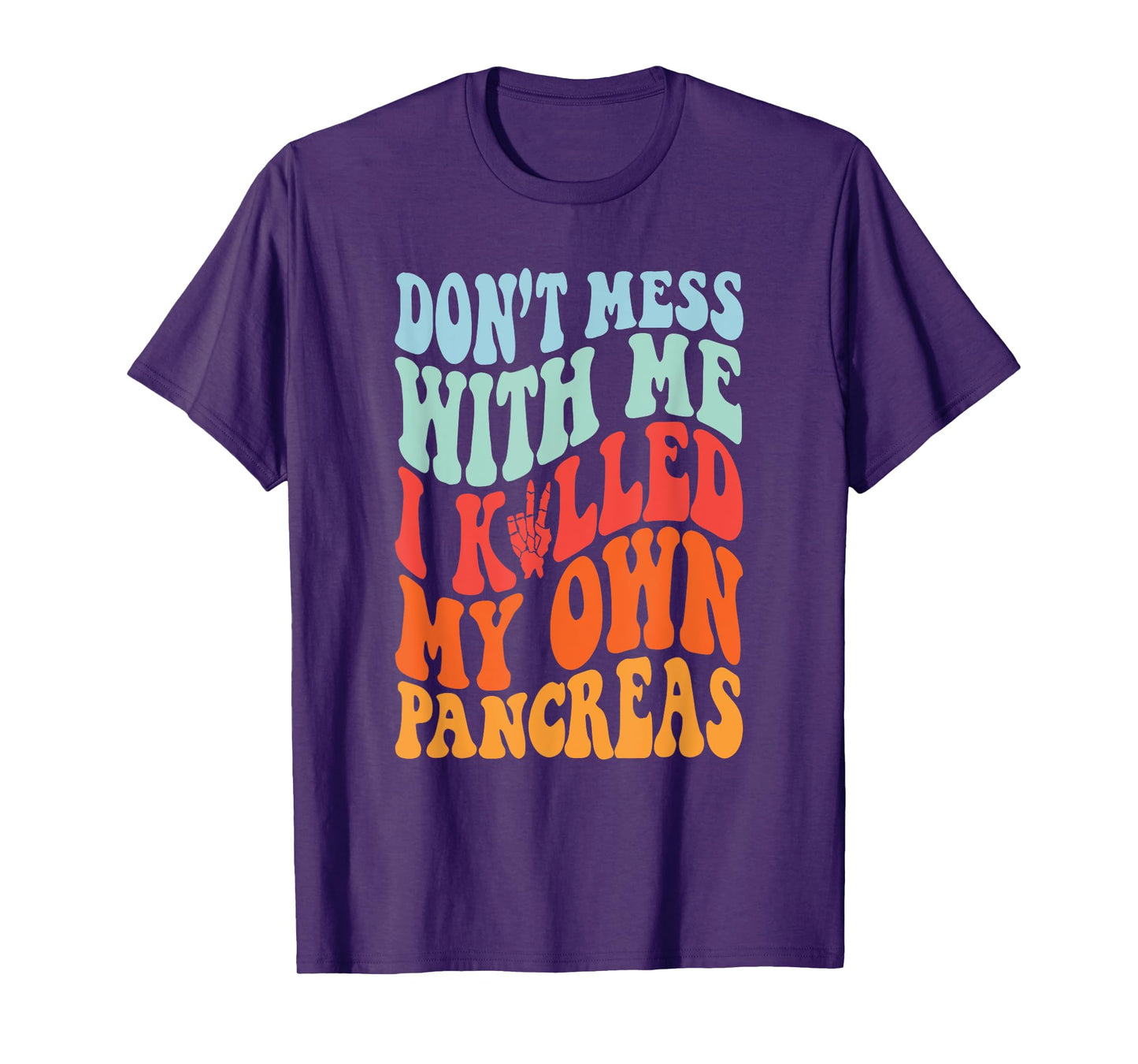 Don't Mess With-Me I Killed My Own Pancreas Quote T-Shirt