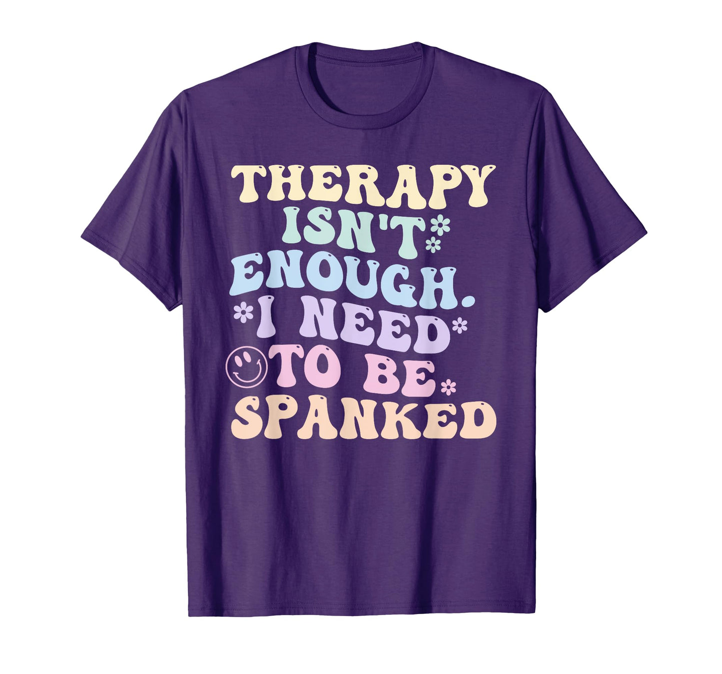 Therapy Isn't Enough. I Need To Be Spanked T-Shirt