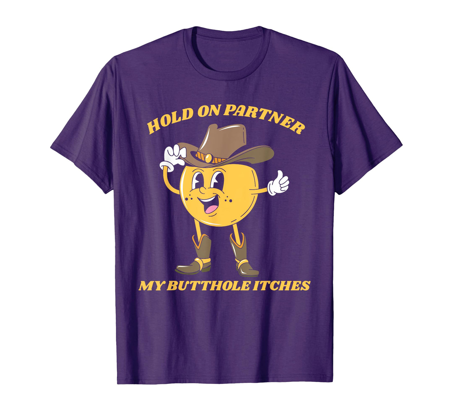 Hold On Partner My Butthole Itches Funny Humor Meme T-Shirt