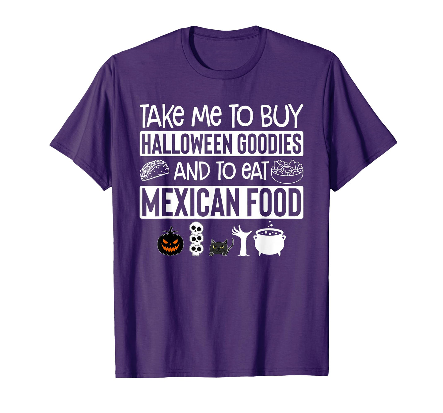 Take Me To Buy Halloween Goodies And To Eat Mexican Food T-Shirt