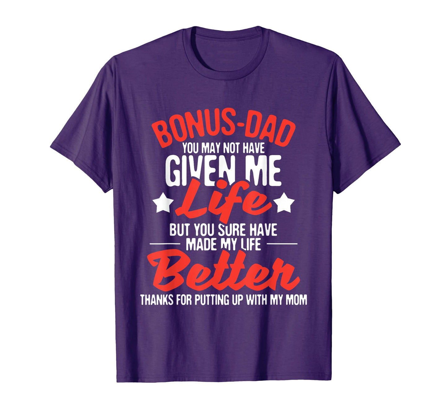 Bonus Dad You Made My Life Better - Mom Stepdad Stepfather T-Shirt