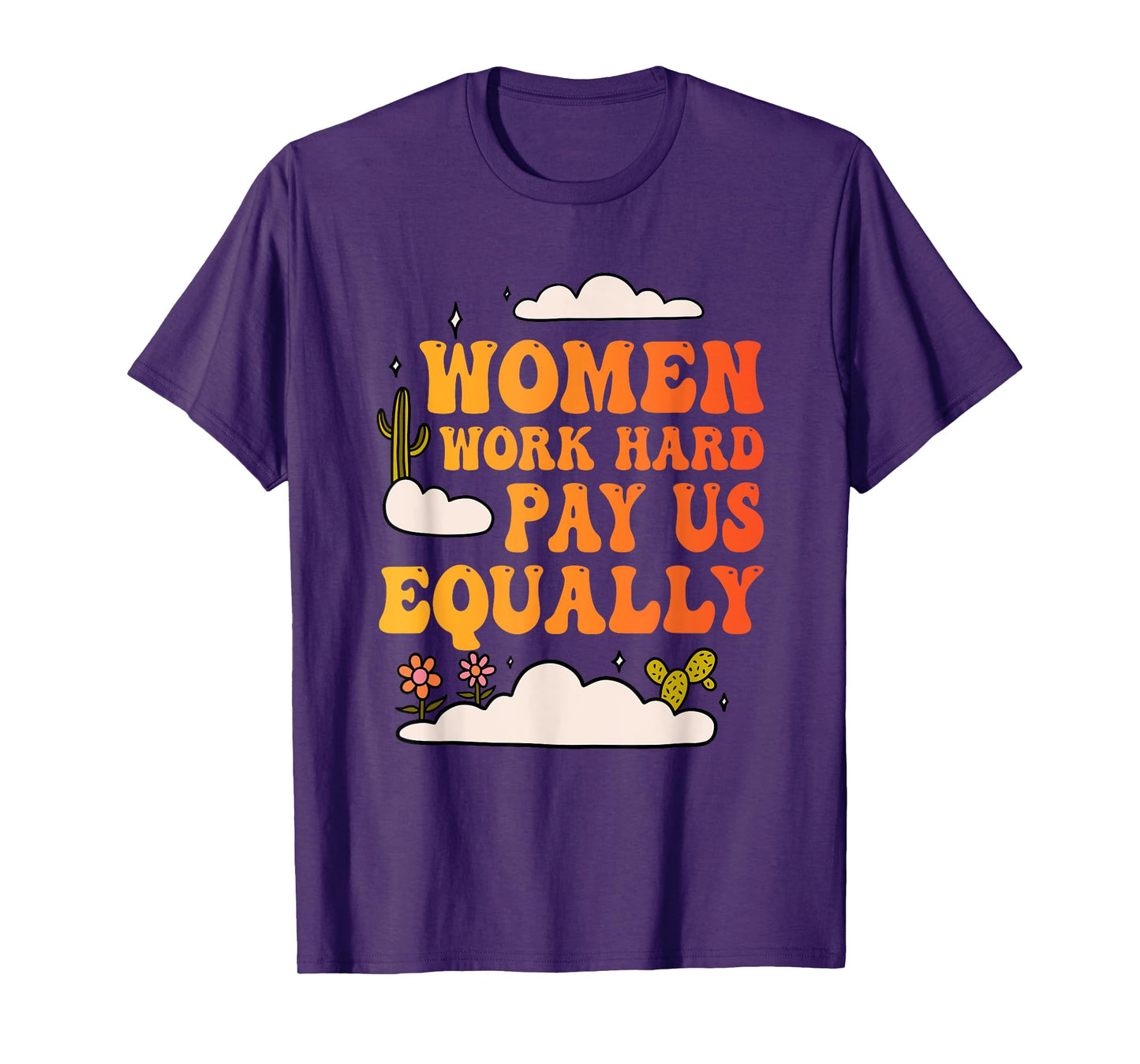 Women Work Hard Pay Us Equally Design T-Shirt