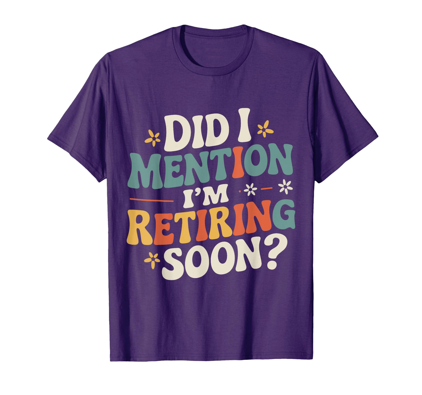 Did I Mention I'm Retiring Soon Retro Groovy Fun Retirement T-Shirt