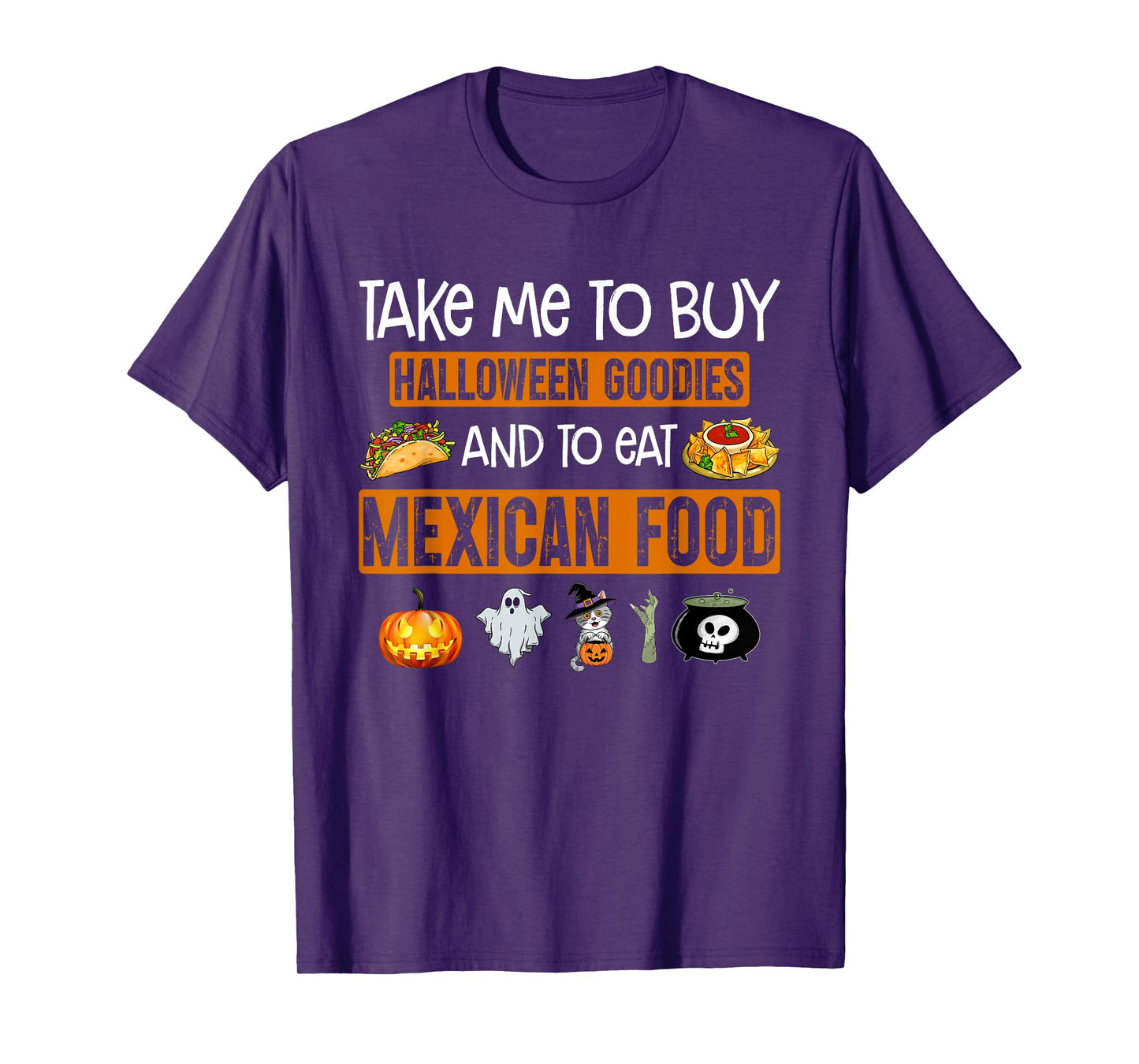 Take Me To Buy Halloween Goodies And To Eat Mexican Food T-Shirt
