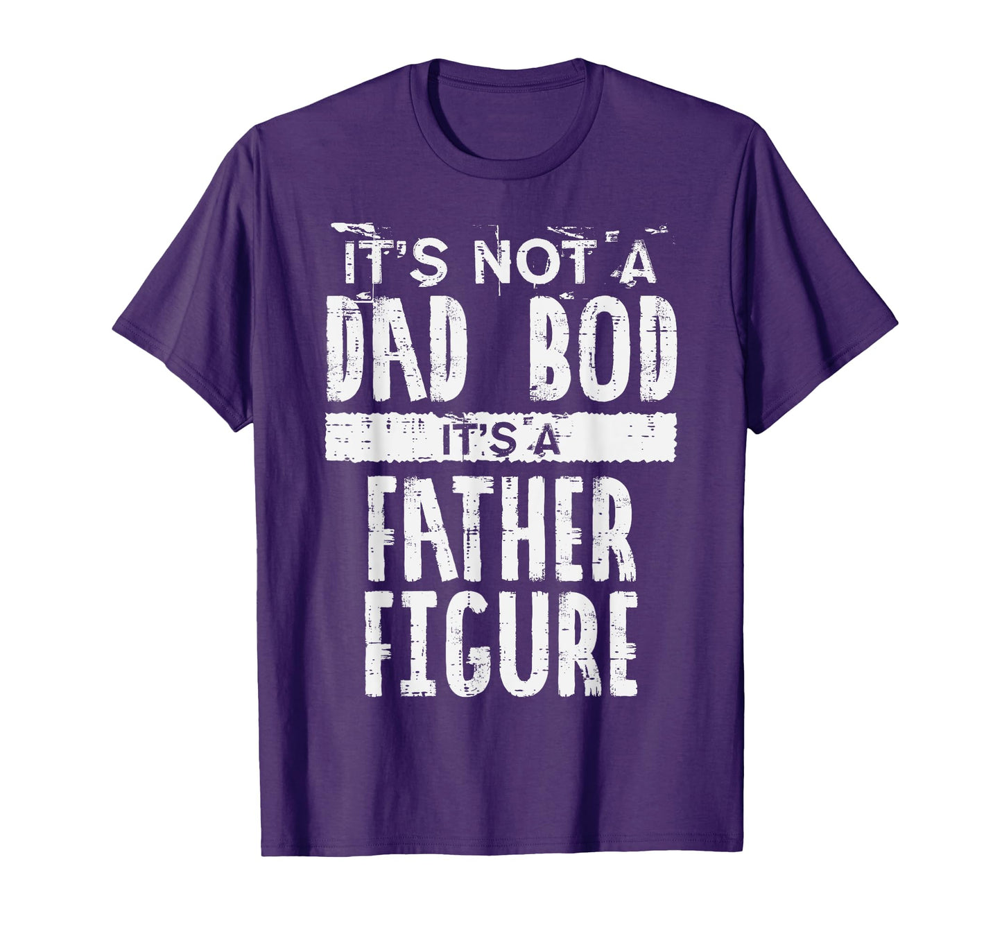 Not Dad Bod Its A Father Figure Funny Fathers Day Daddy Papa T-Shirt