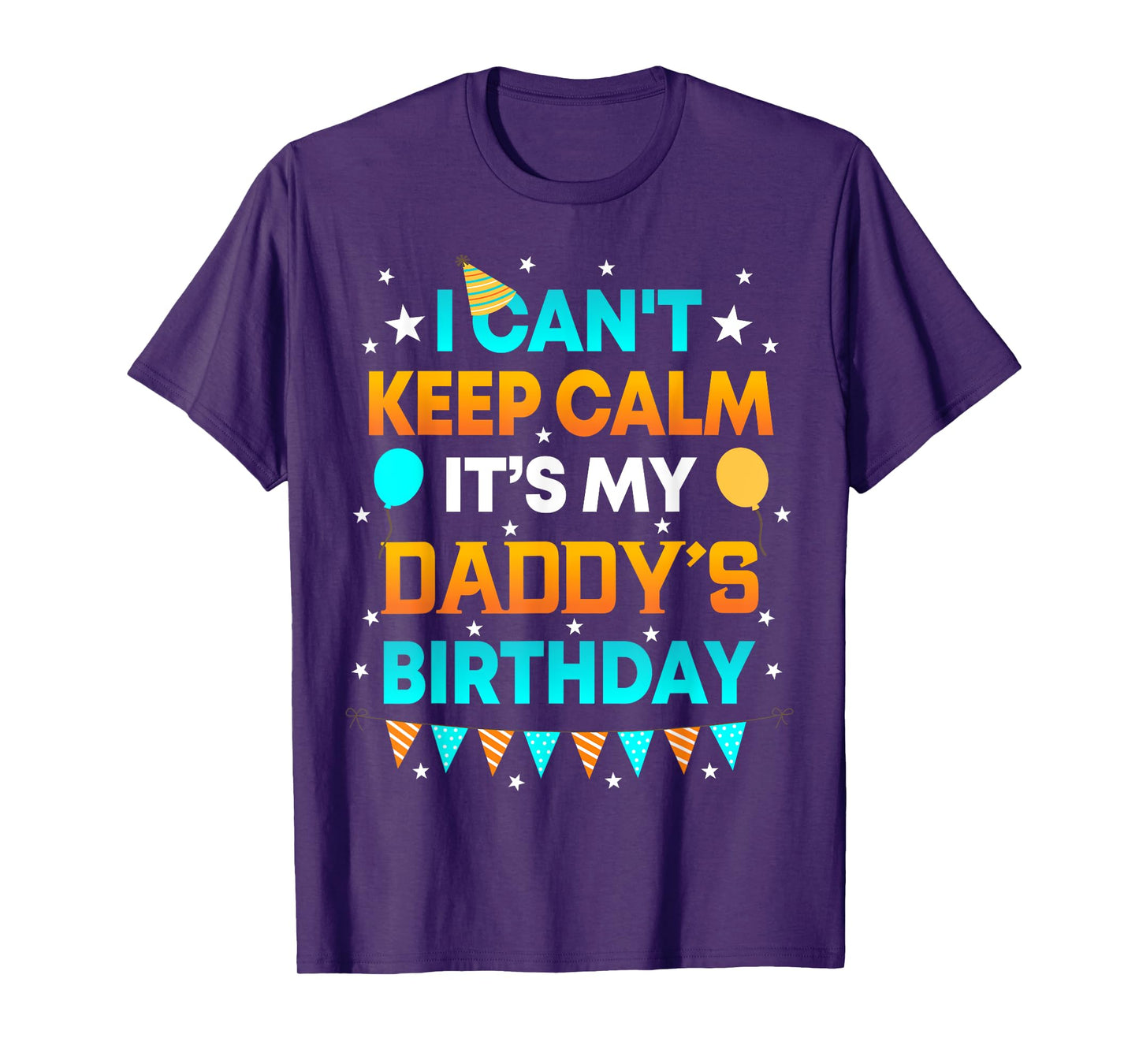 I Can't Keep Calm It's My Daddy Birthday Gift Party T-Shirt