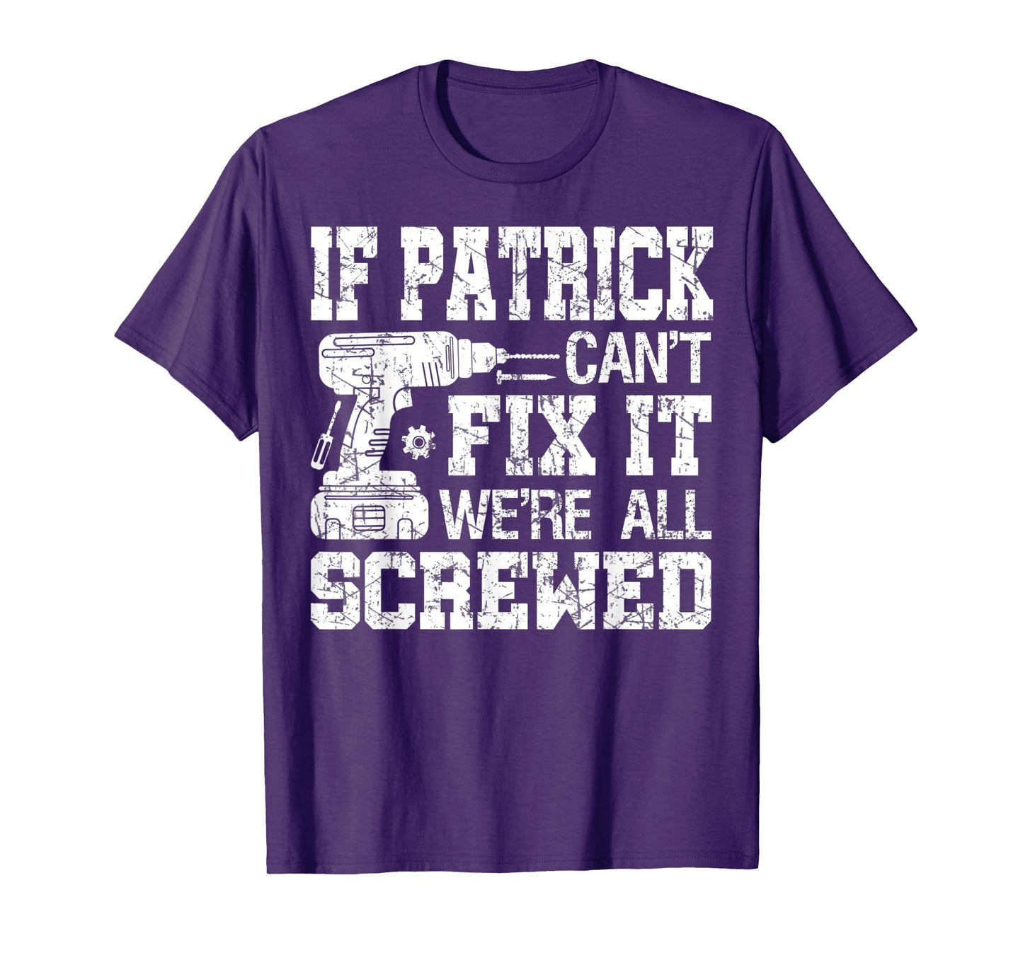 Mens If Patrick Can't Fix it We're All Screwed Funny Fathers Day T-Shirt