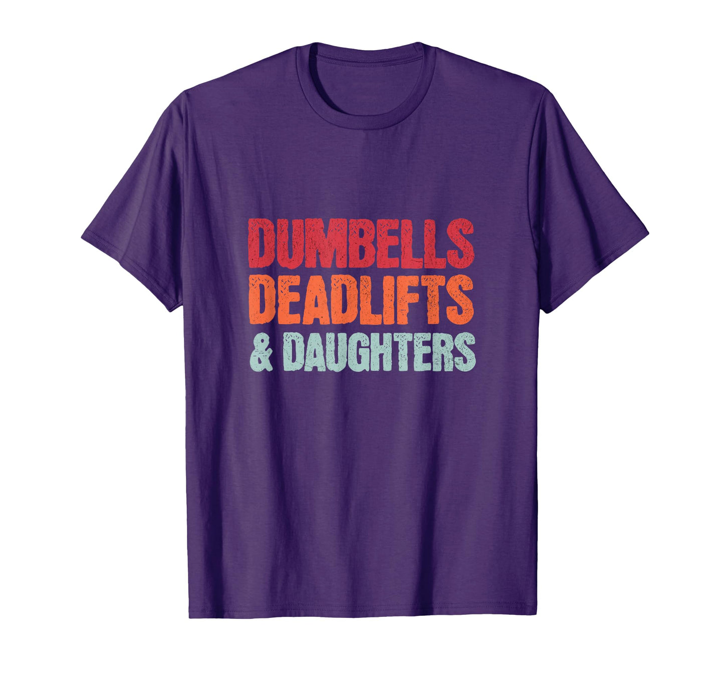 Dumbbells Deadlifts Daughters, Funny Father's Day Girl Dad T-Shirt