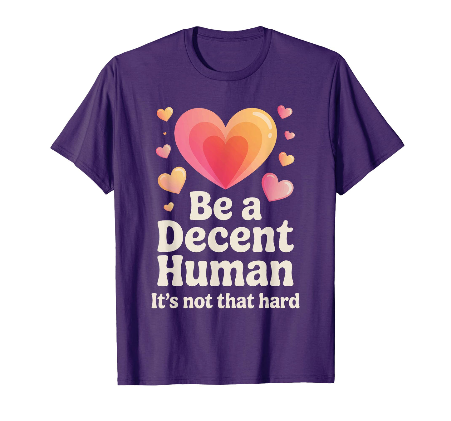 Be a Decent Human Being Kindness Quote Positive Message T-Shirt