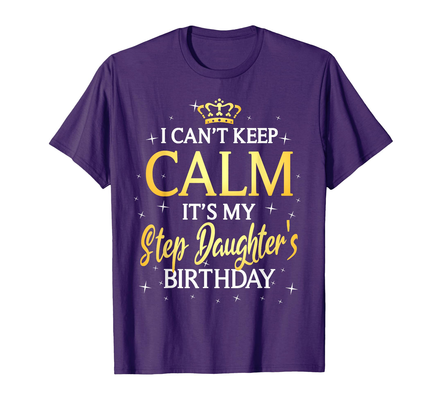 I Can't Keep Calm It's My Stepdaughter Birthday Gift Bday T-Shirt
