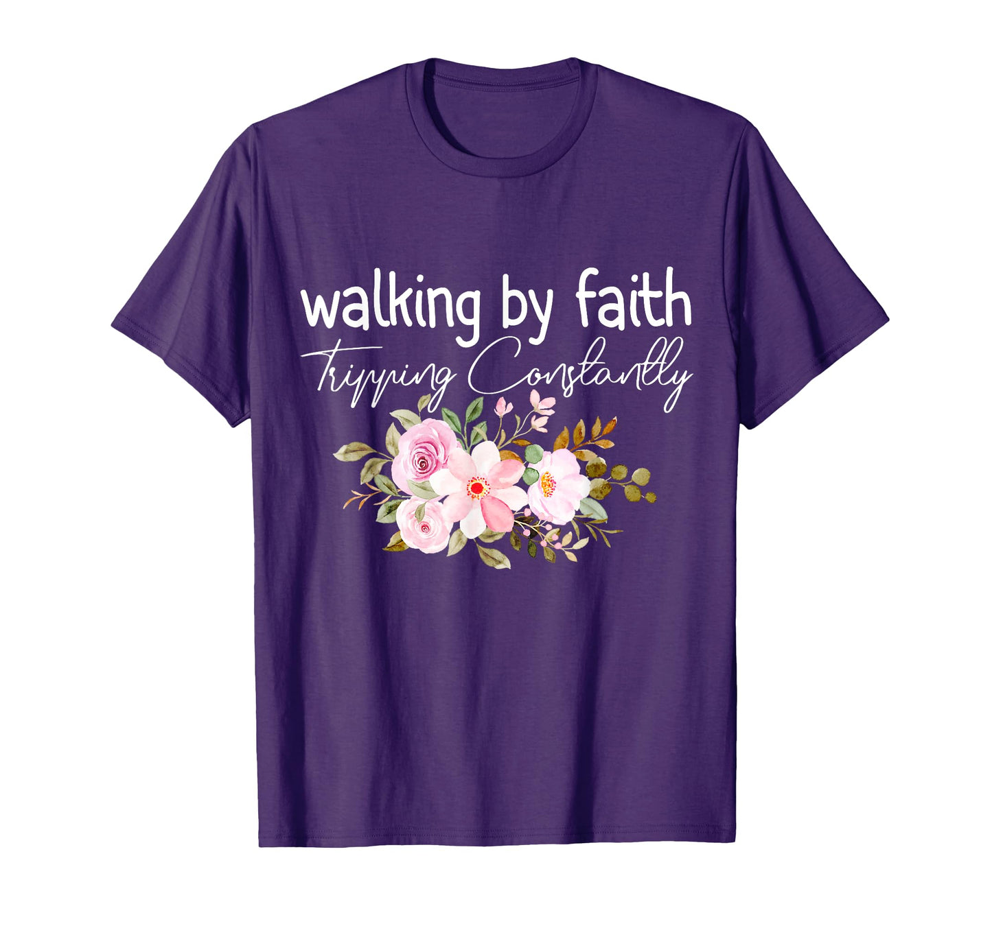 Walking by Faith Tripping Constantly Funny Saying Men Women T-Shirt
