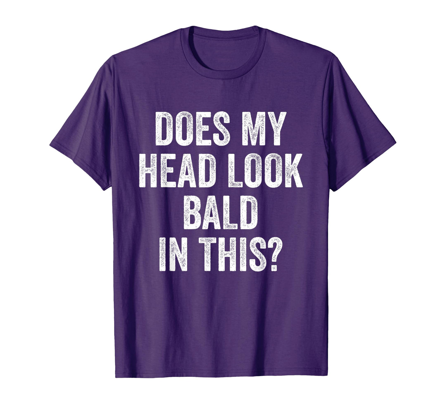 Does My Head Look Bald In This Funny Saying Sarcastic T-Shirt