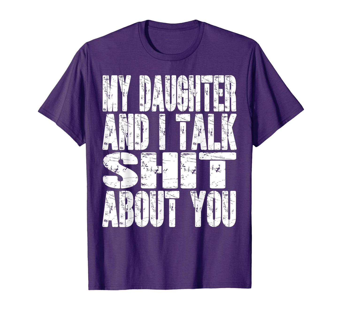 My Daughter And I Talk Sh t About You Dad Mom Father Mother T-Shirt