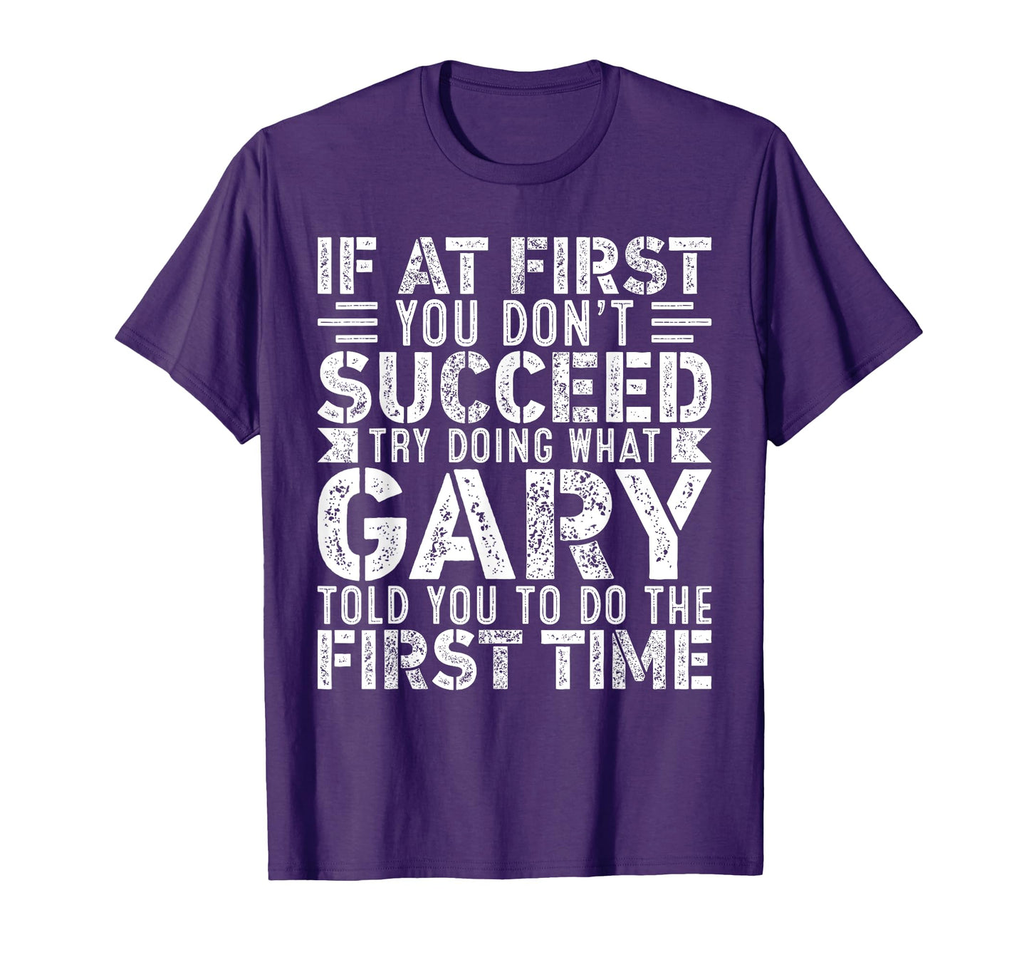 If At First You Don't Succeed Try Doing What Funny GARY T-Shirt