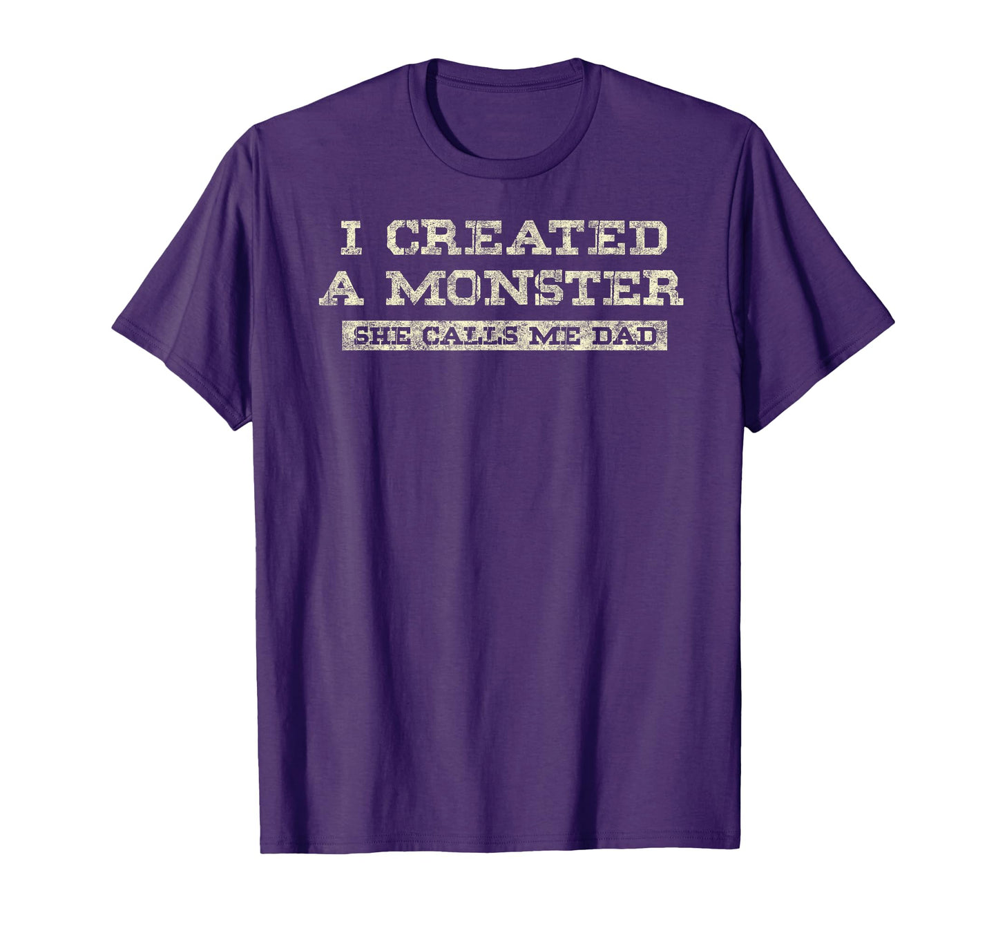 I Create a Monster She Calls me Dad of Daughter Father's Day T-Shirt