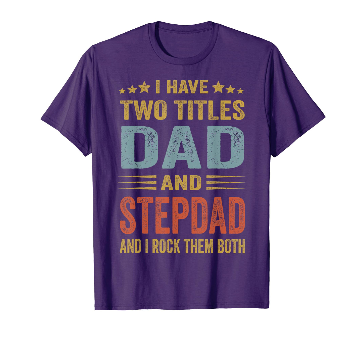 I Have Two Titles Dad And Step-Dad Funny Fathers Day Gift T-Shirt