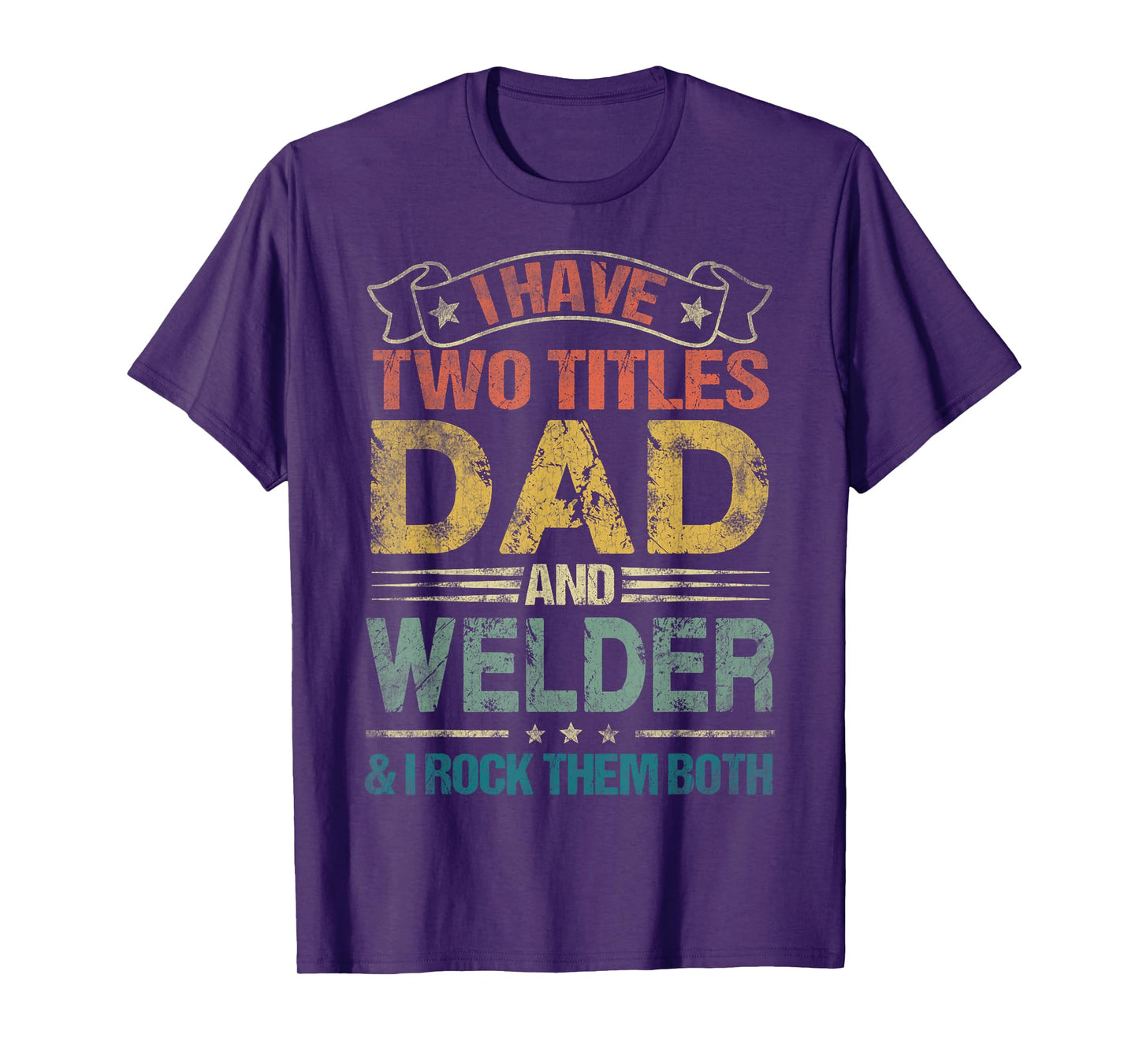 I Have Two Titles Dad And Welder Tshirt Funny Fathers Day T-Shirt