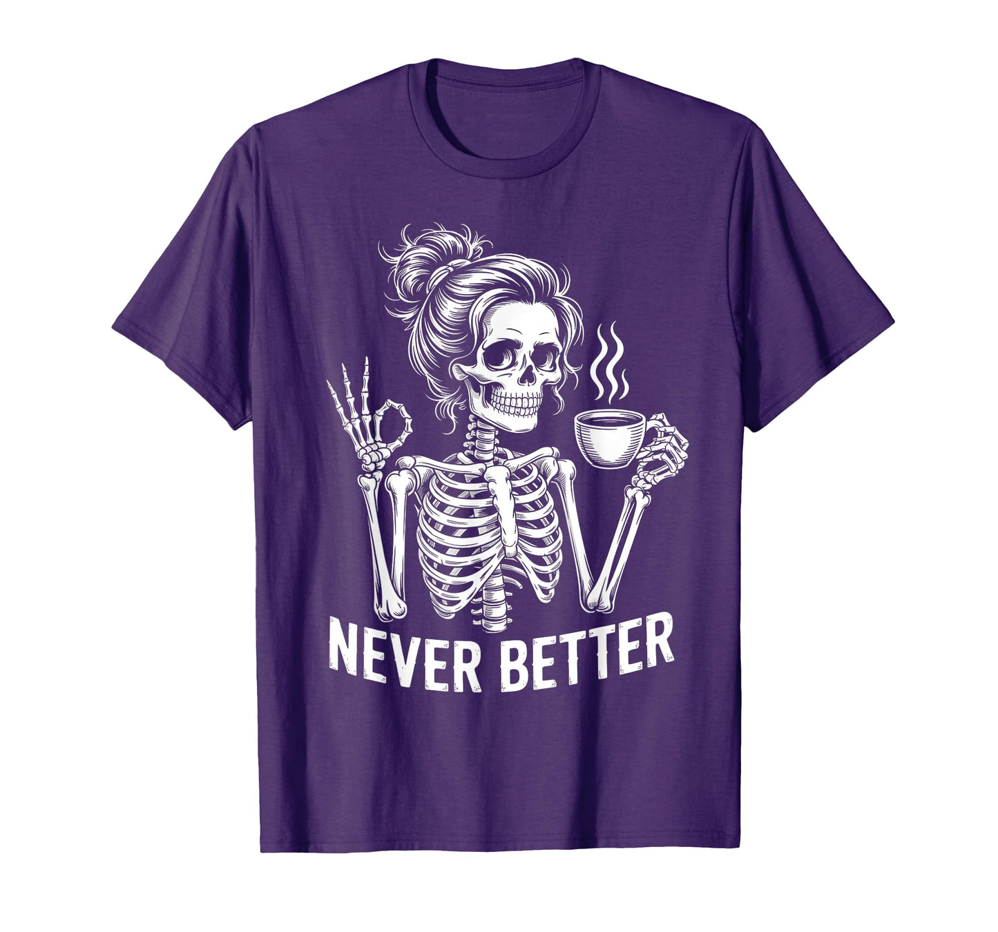 Skeleton Messy Bun Drinking Coffee Never Better For Women T-Shirt