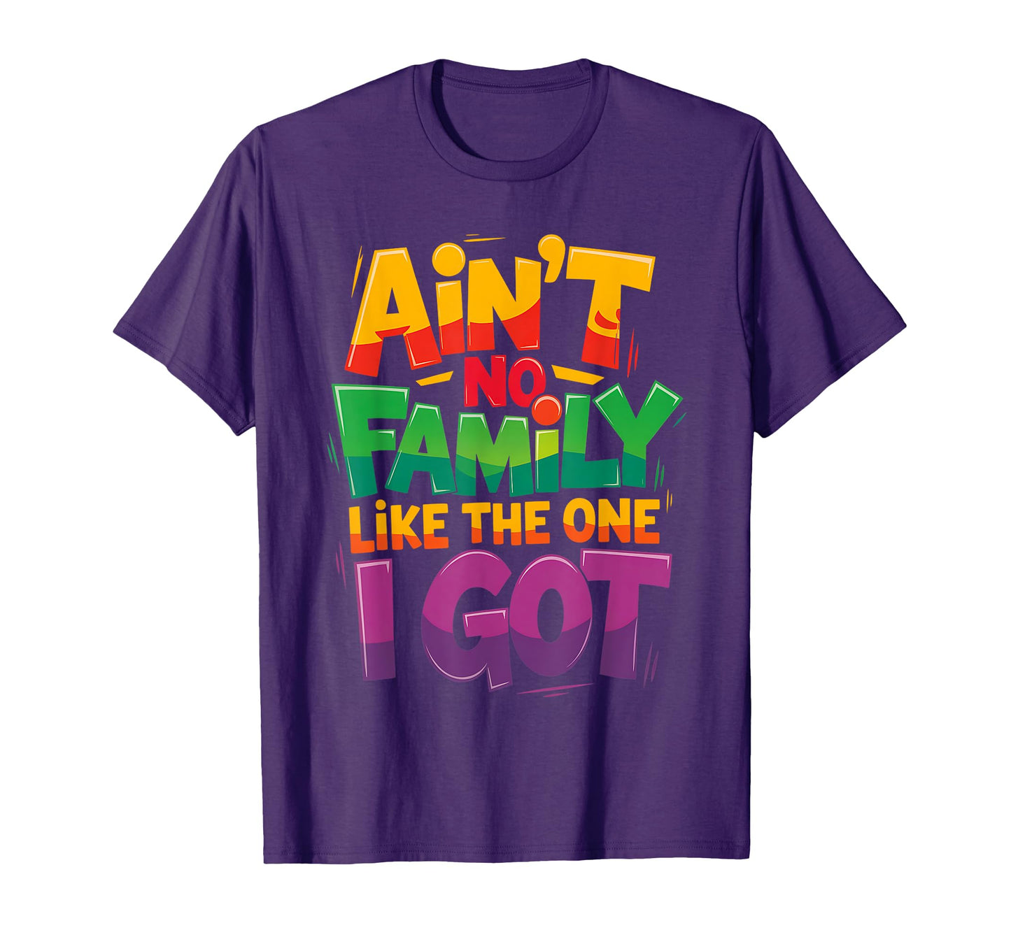 Ain't No Family Like The One I Got For Family T-Shirt