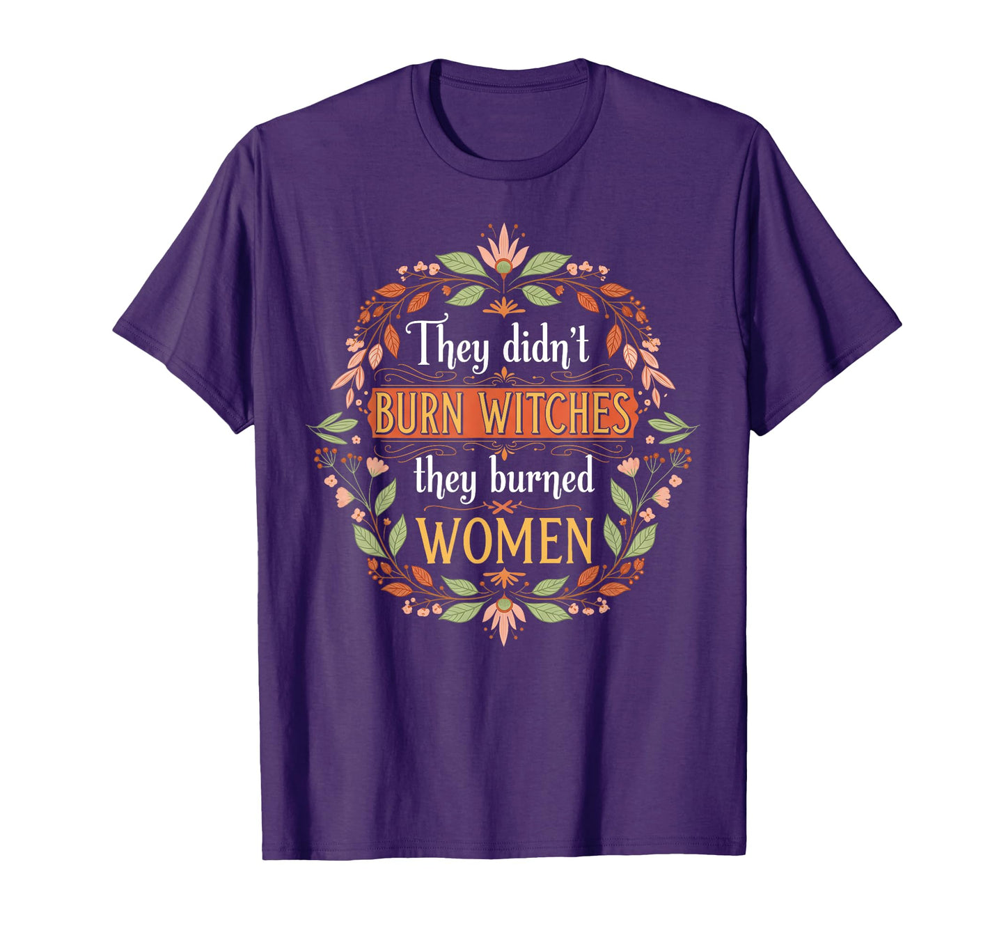 Feminist Witch They Didn't Burn Witches They Burned Women T-Shirt