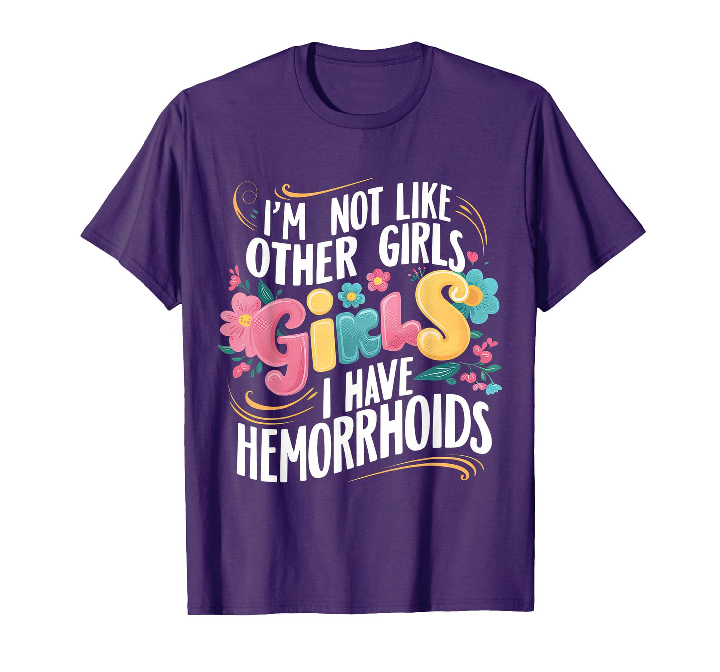 I'm Not Like Other Girls I Have Hemorrhoids Embarrassing Tee T-Shirt