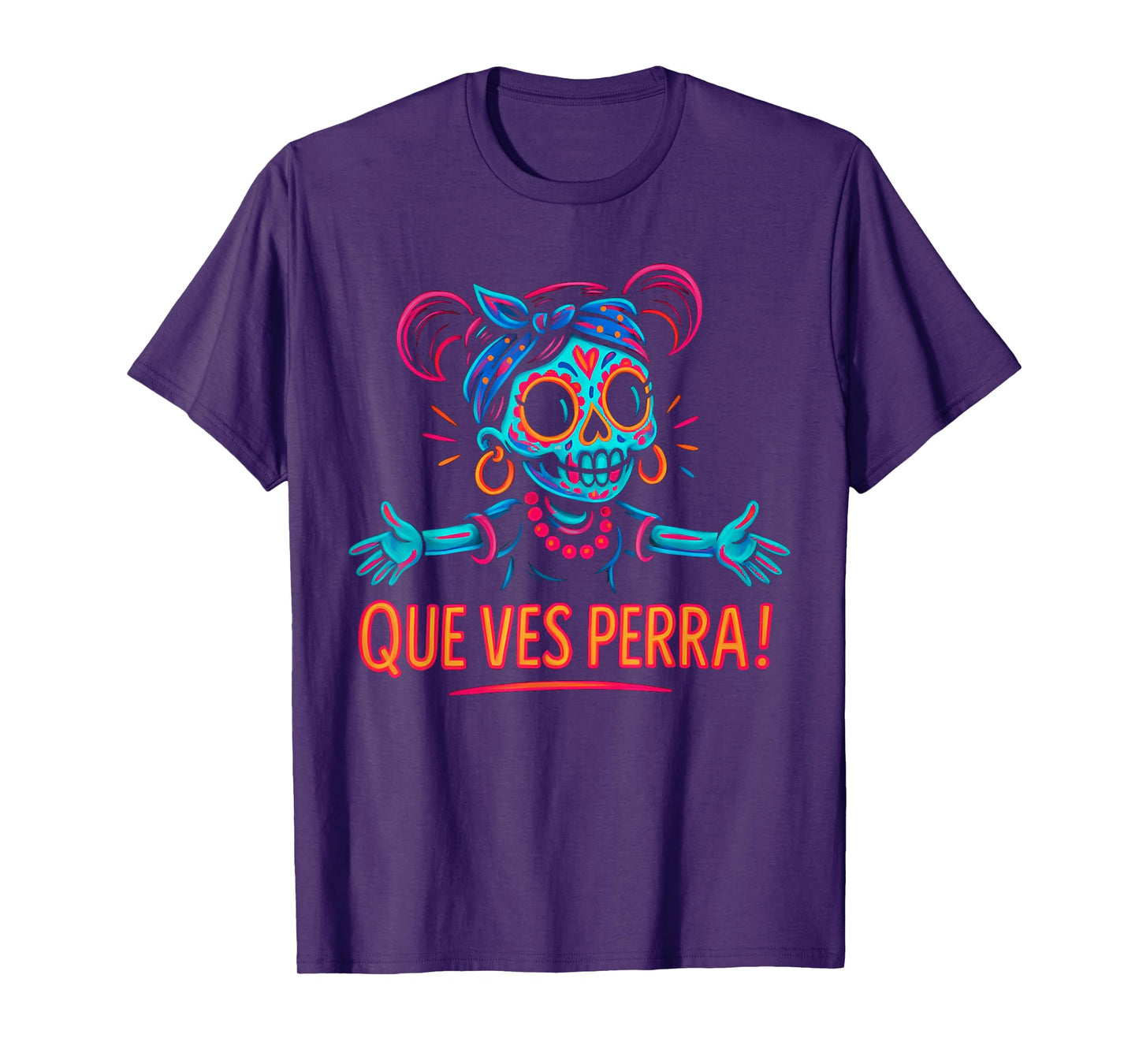 Que Ves Perra! Girl Funny Day Of The Dead T-Shirt