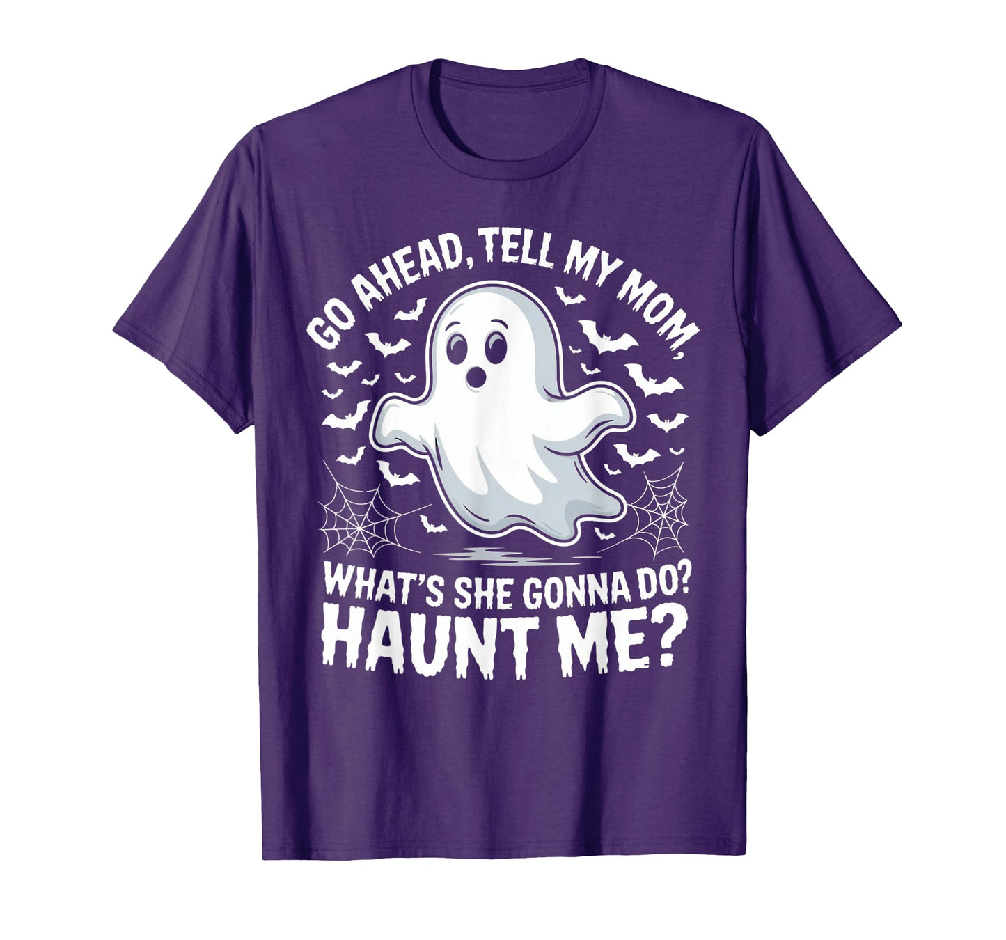 Go Ahead Tell My Mom Haunt Me Funny Ghost Mothers Day Spooky T-Shirt