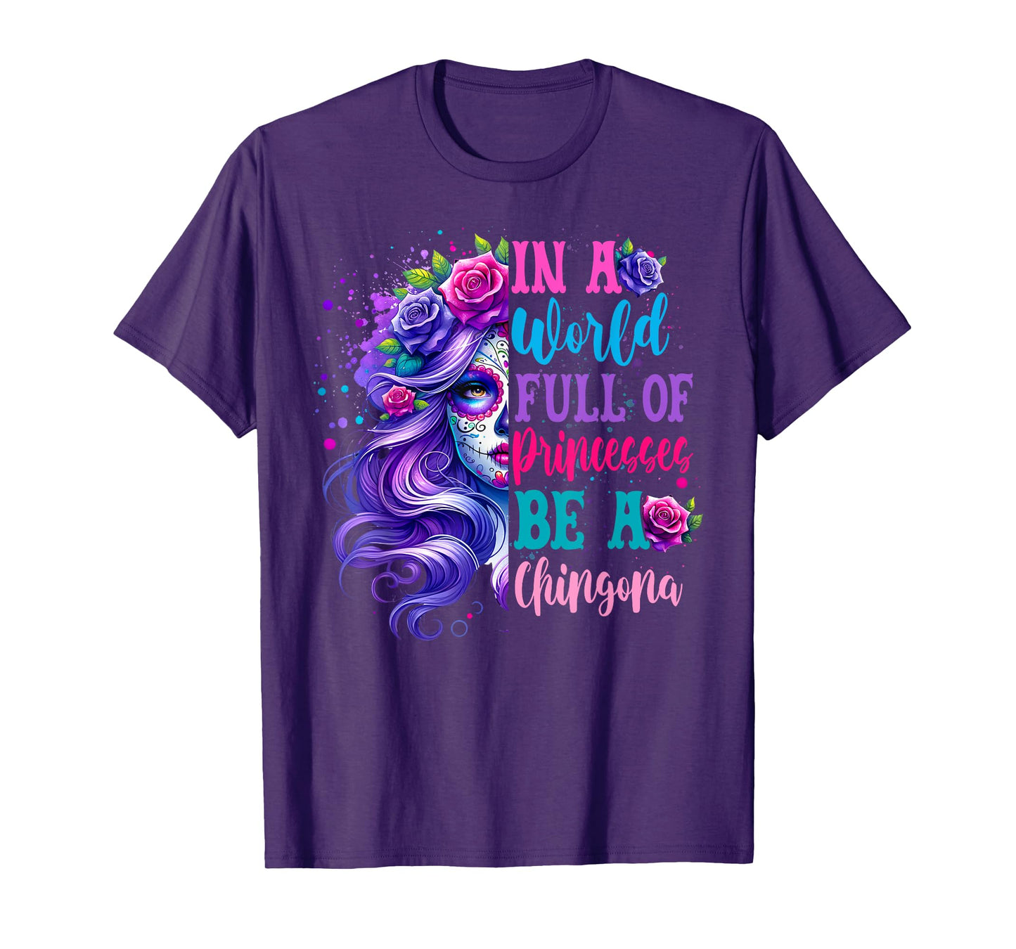 Princesses Be A Chingona Day Of The Dead Dia De Los Muertos T-Shirt