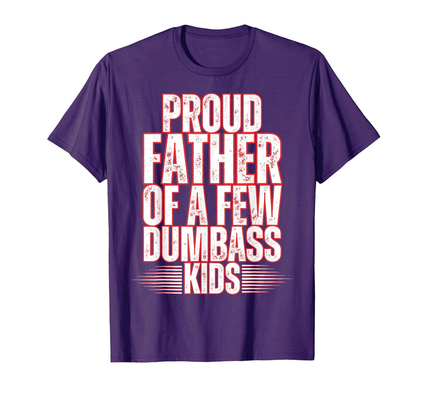 Proud Father Of A Few Dumbass Kids Dad Father's Day Stepdad T-Shirt