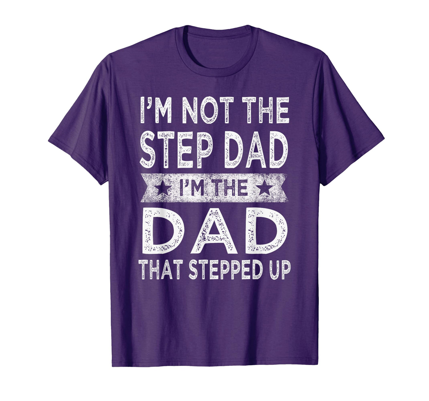 I'm Not The Step Dad Stepped Up Shirt Daddy Fathers Day Gift T-Shirt
