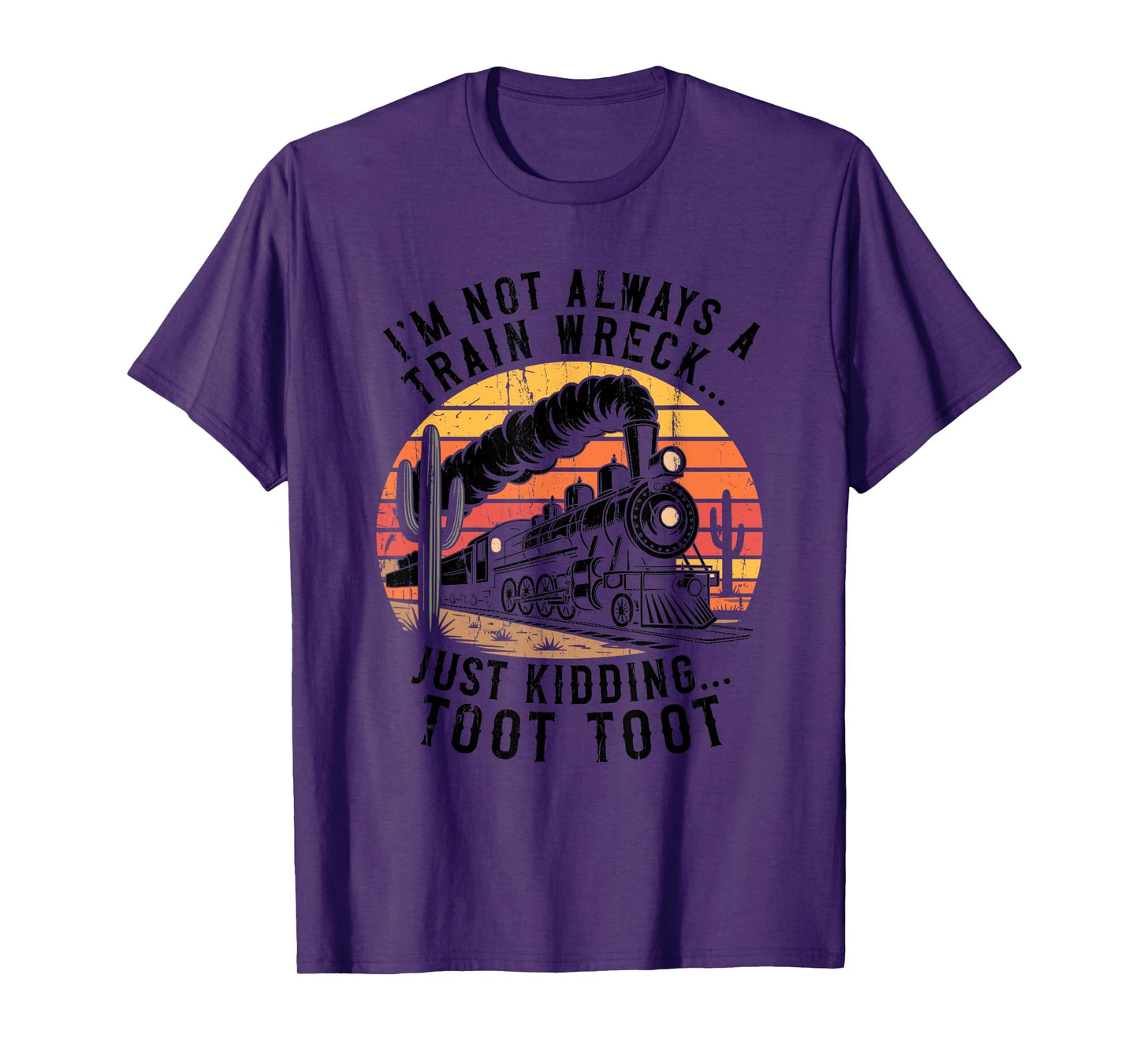 I’m Not Always A Train Wreck Just Kidding Toot Toot T-Shirt