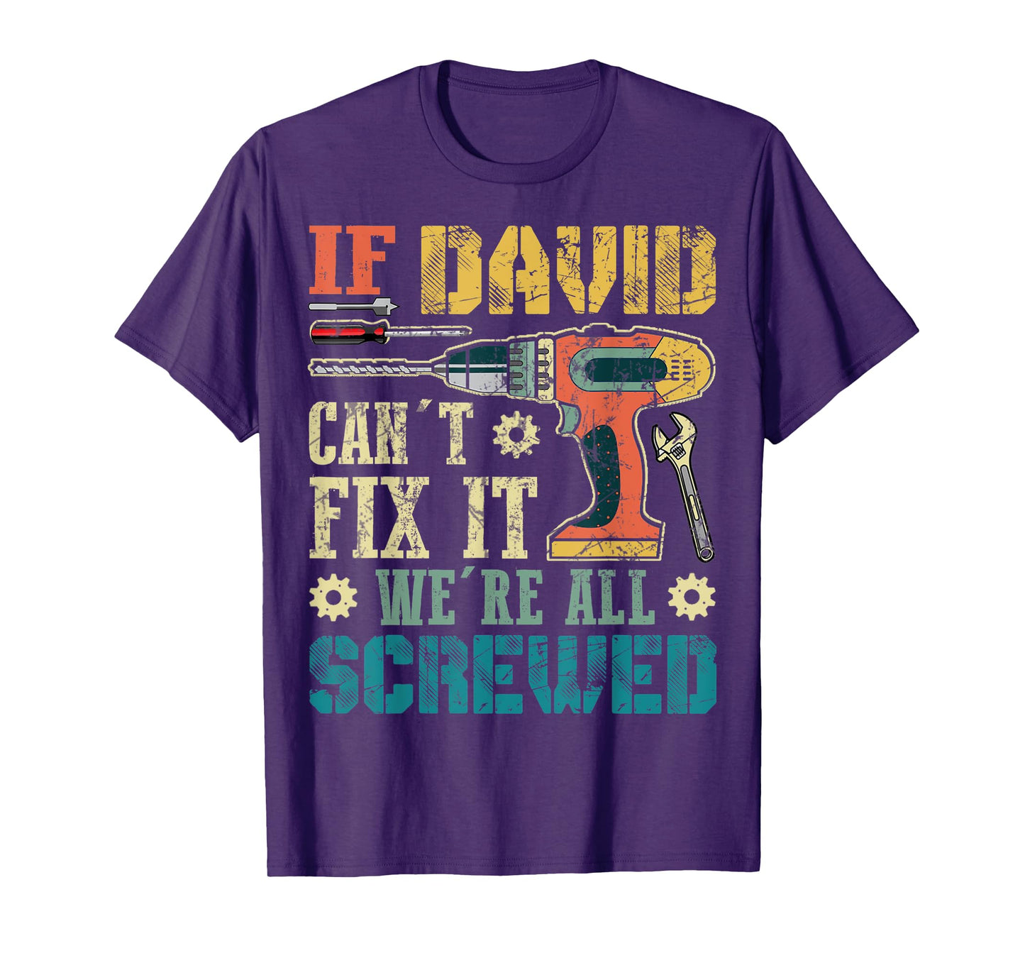 Mens If David Can't Fix it We're All Screwed Funny Fathers Gift T-Shirt