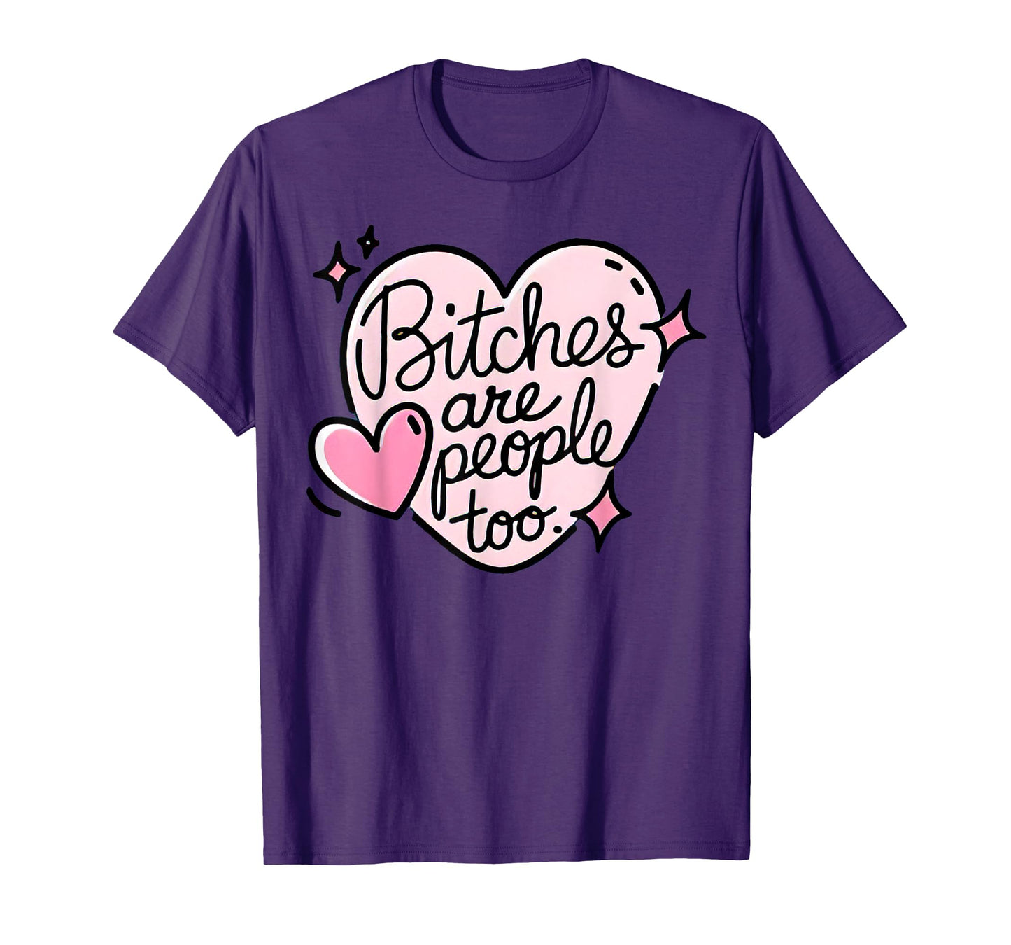 Bitches Are People Too T-Shirt