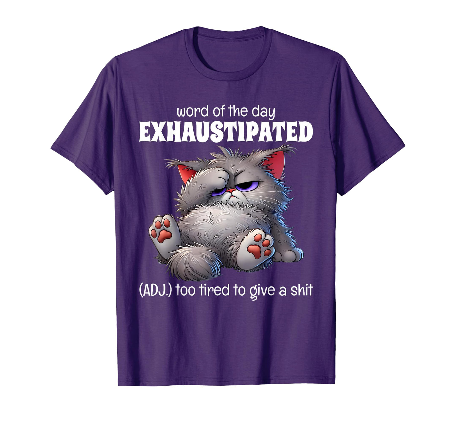Word Of The Day Exhaustipated Adj Too Tired To Give A Shit T-Shirt
