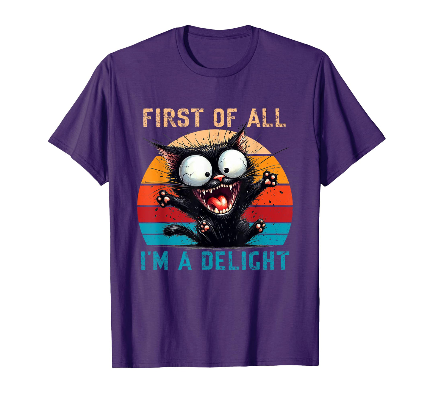 First Of All I'm A Delight Funny Sarcastic Cat Men Women T-Shirt