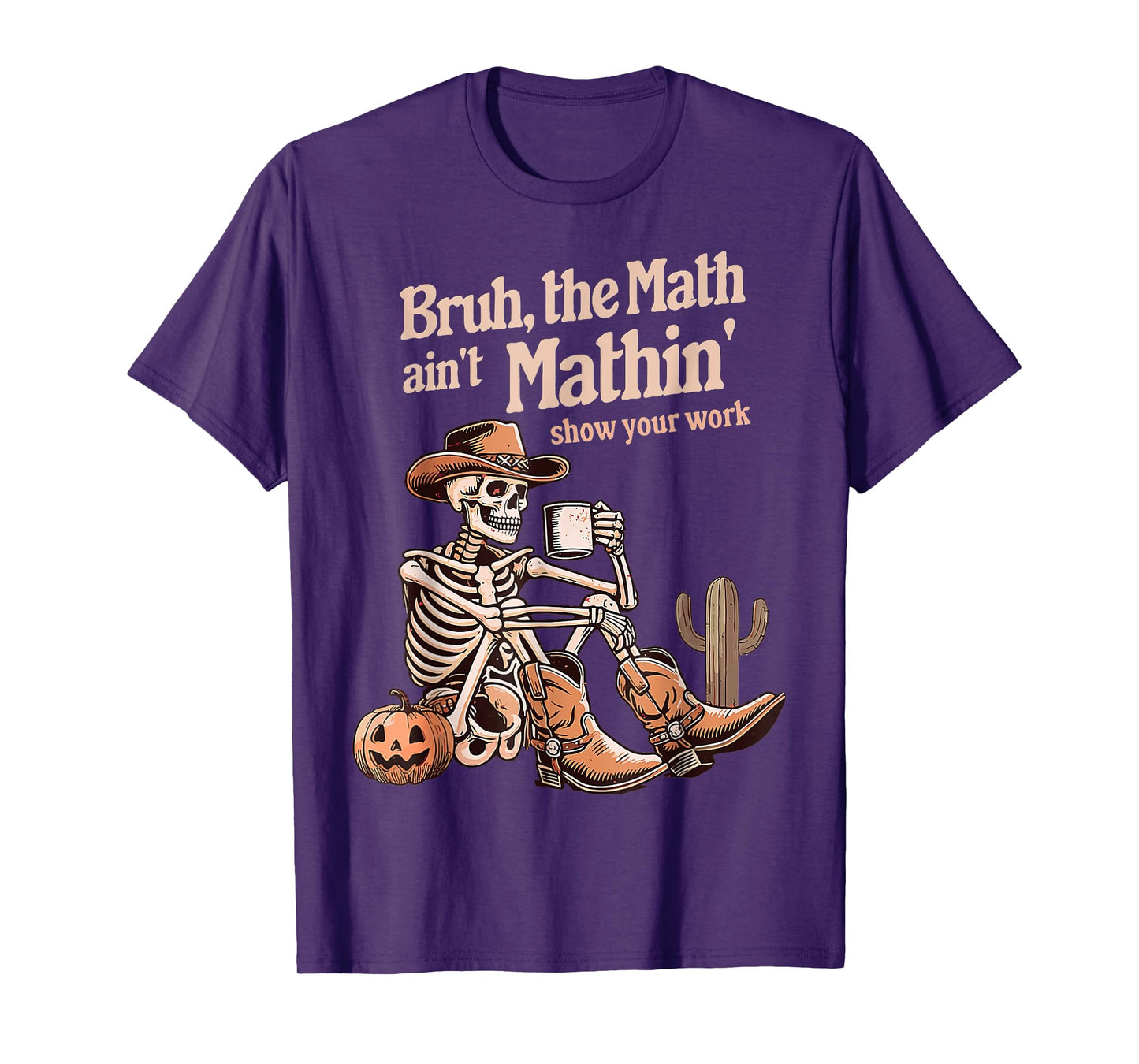 Bruh The Math Ain't Mathin' Show Your Work Halloween Teacher T-Shirt