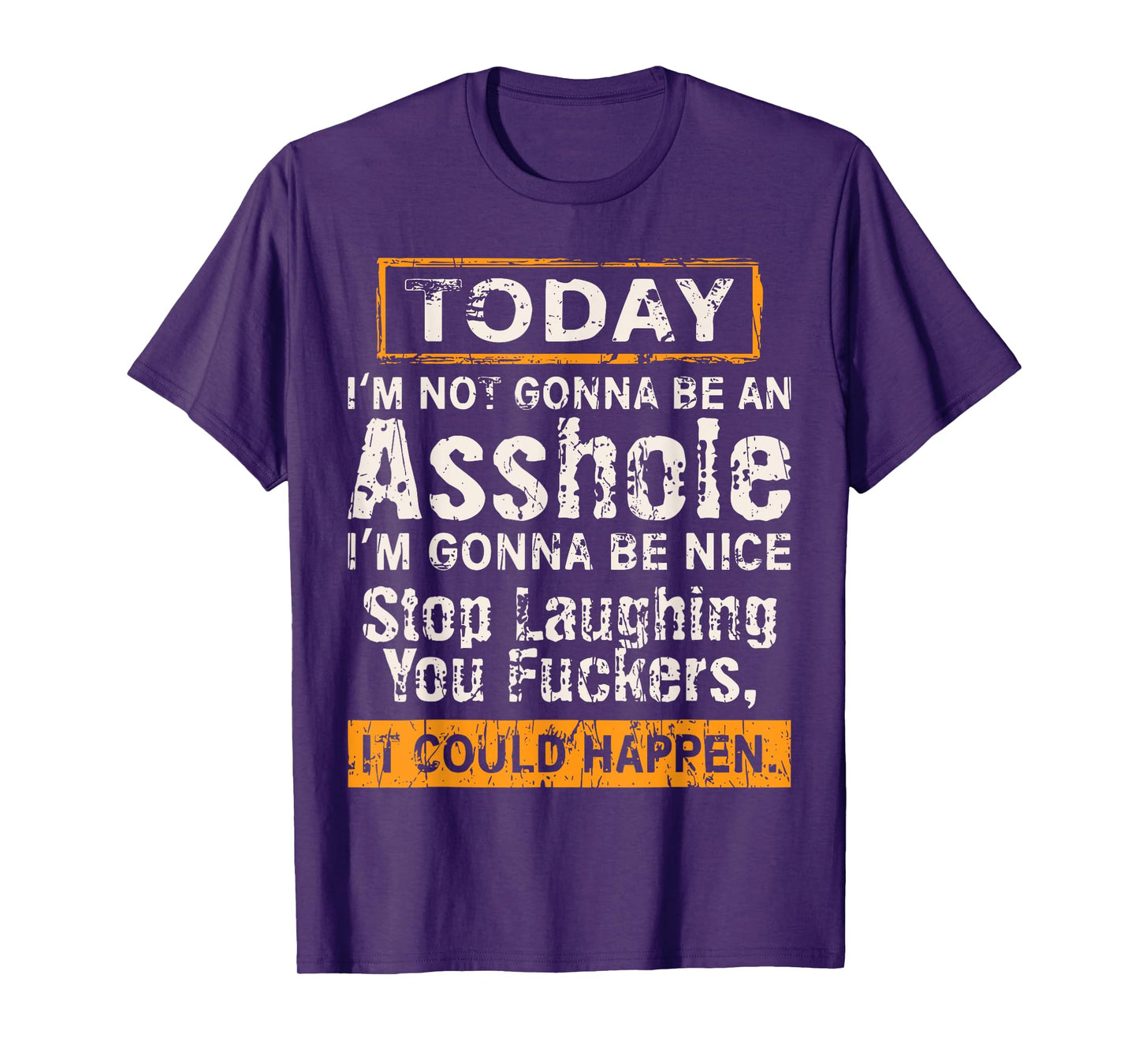 Today I'm Not Gonna Be An Asshole I'm Gonna Be Nice T-Shirt