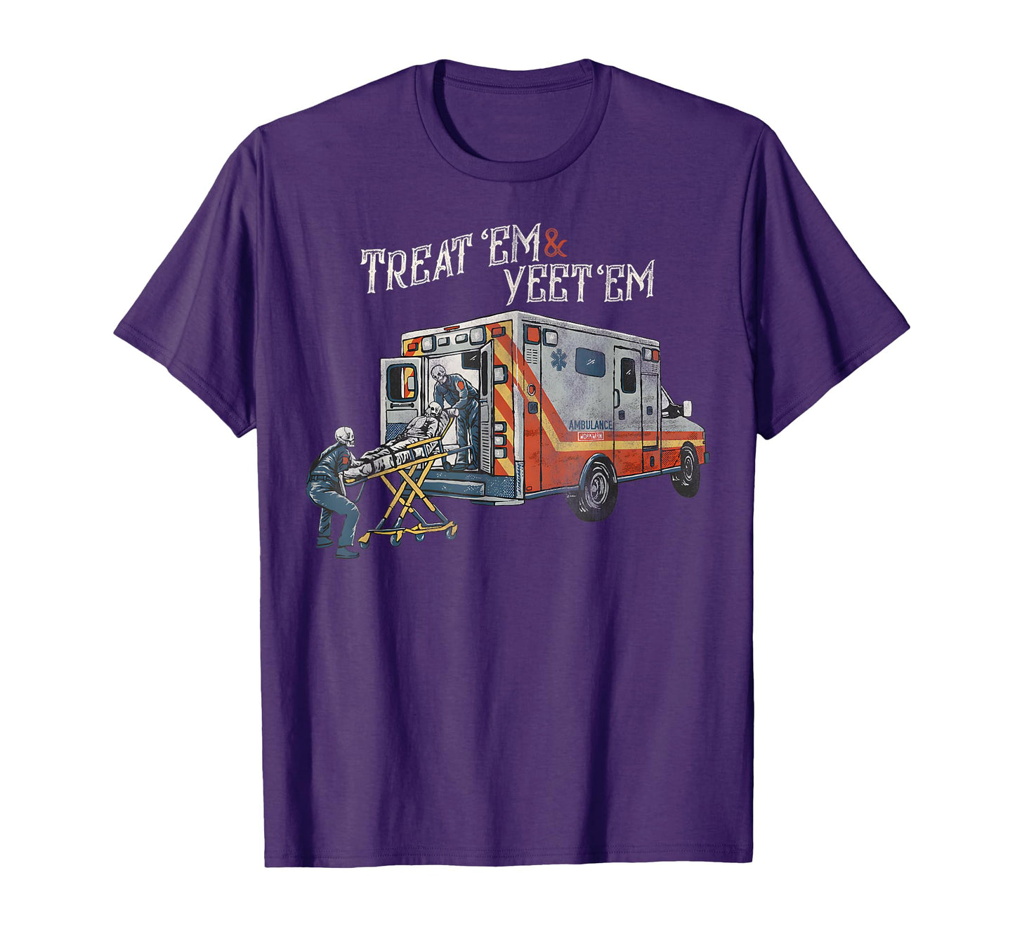 Treat 'Em And Yeet 'Em Funny Skeleton Ambulance Meme Sarcasm T-Shirt